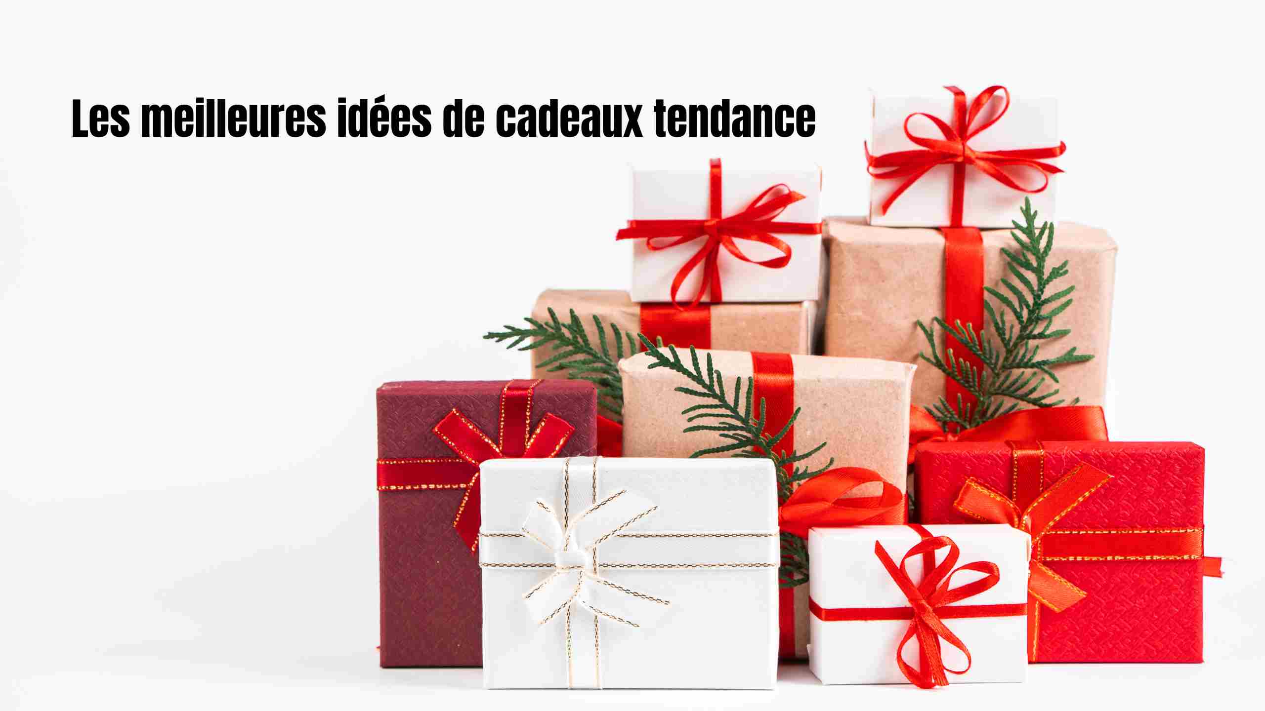 Quels sont les cadeaux les plus tendance à offrir cette année ?