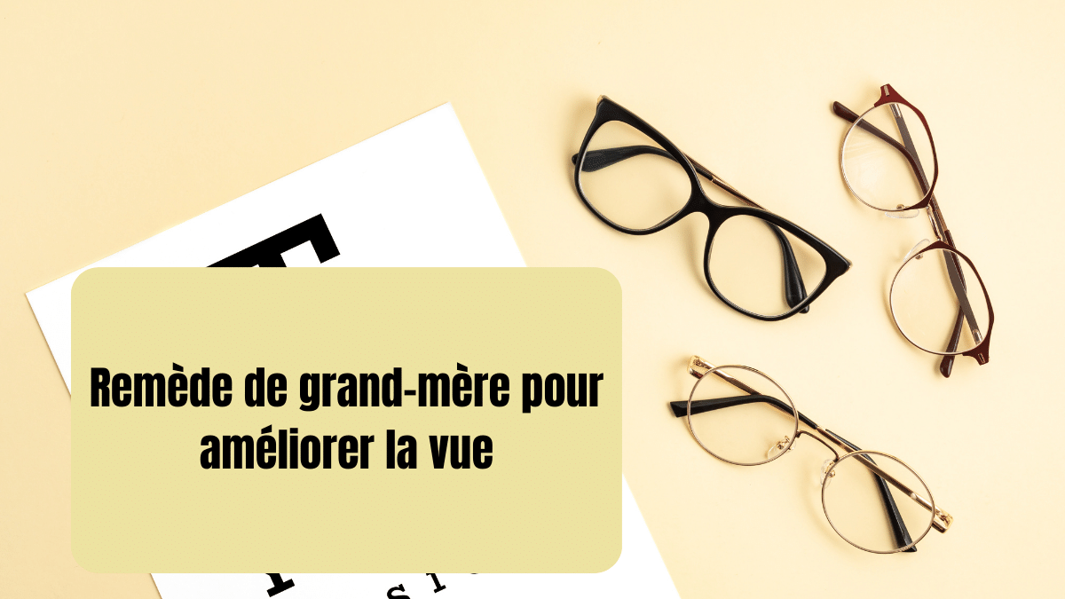 Remede De Grand Mere Pour Ameliorer La Vue