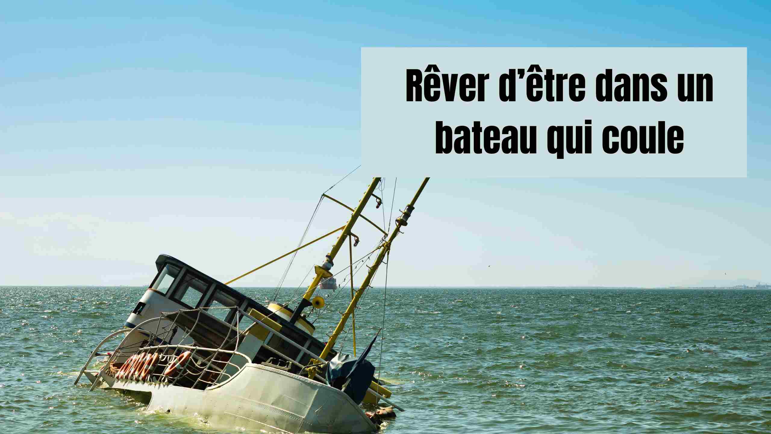 Rêver d'un bateau qui coule : significations, naufrage, eau et messages inconscients