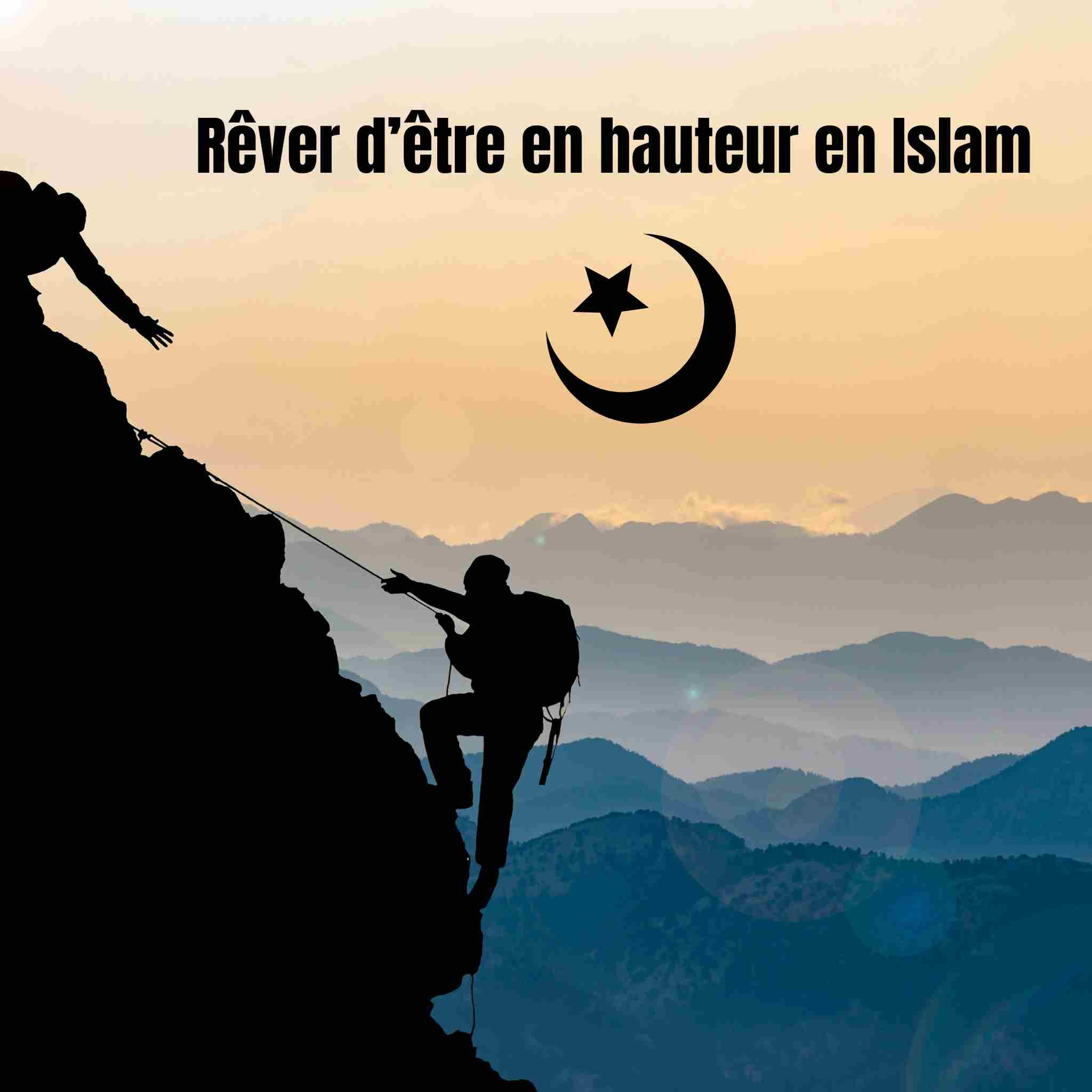 Rêver d’être en hauteur en Islam : sens et signes