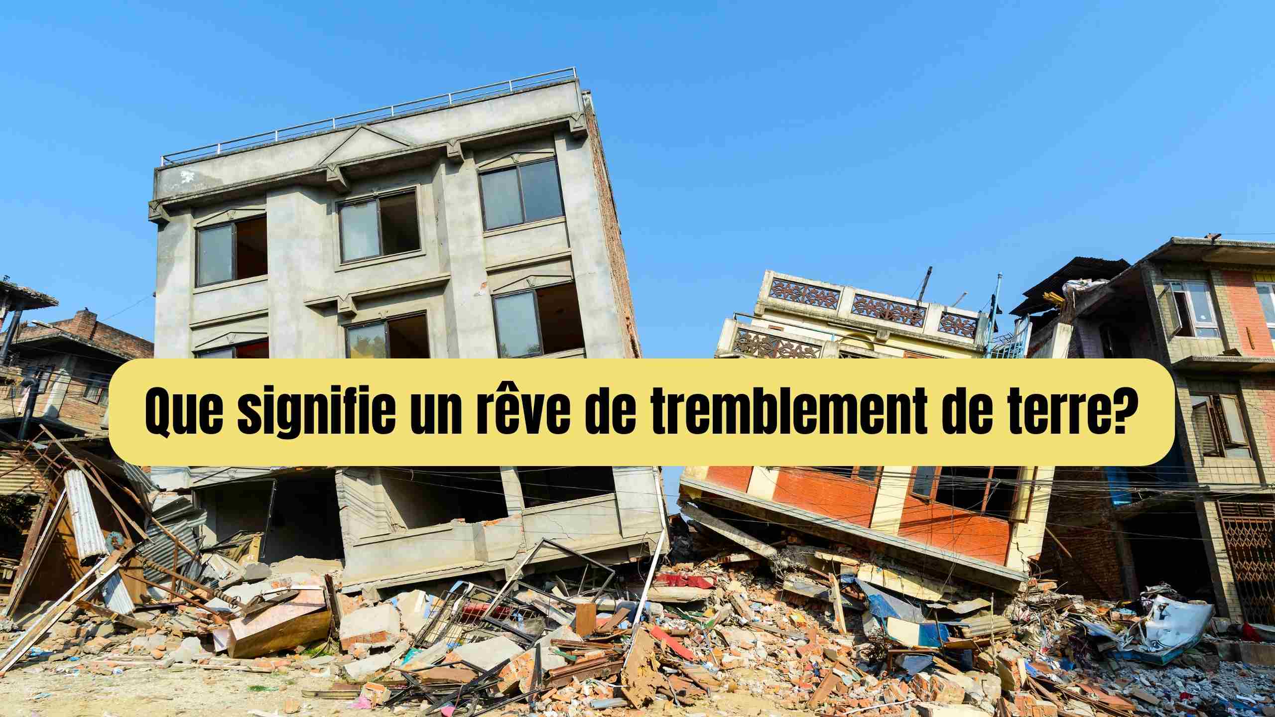 Rêver d’un tremblement de terre : interprétations et significations surprenantes