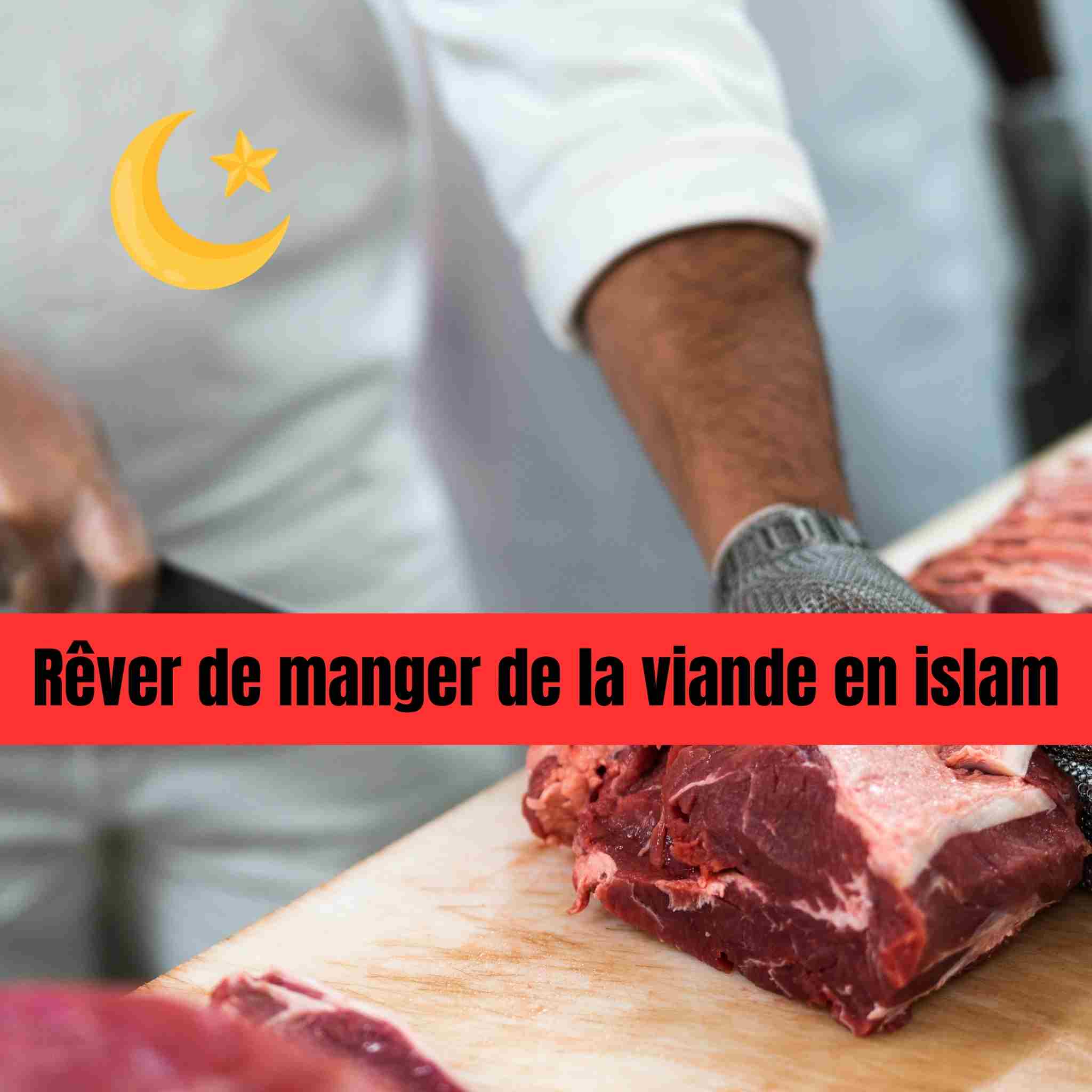 Rêver de manger de la viande en Islam : comprendre le sens profond du rêve