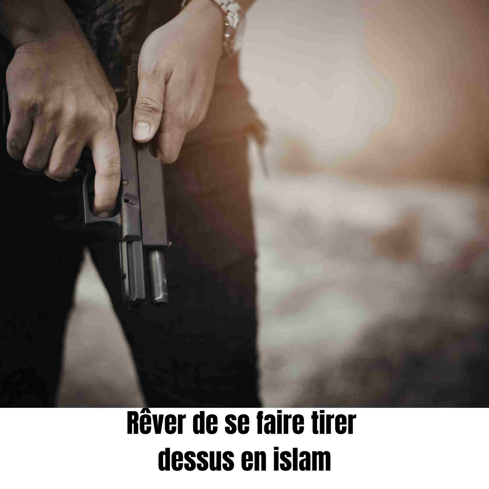 Rêver de se faire tirer dessus en islam