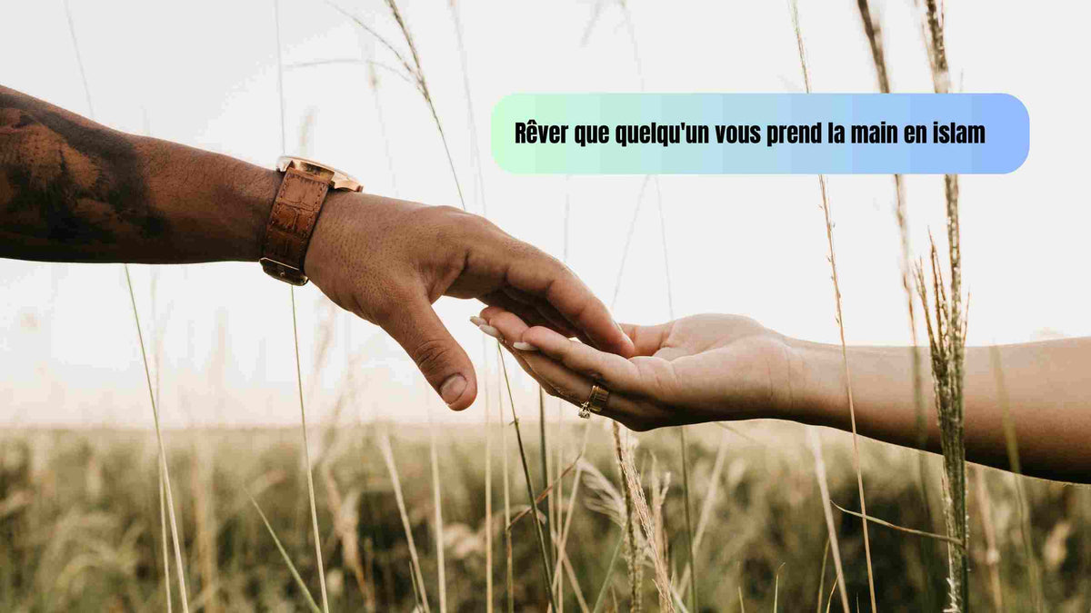 Rêver que quelqu'un vous prend la main en islam