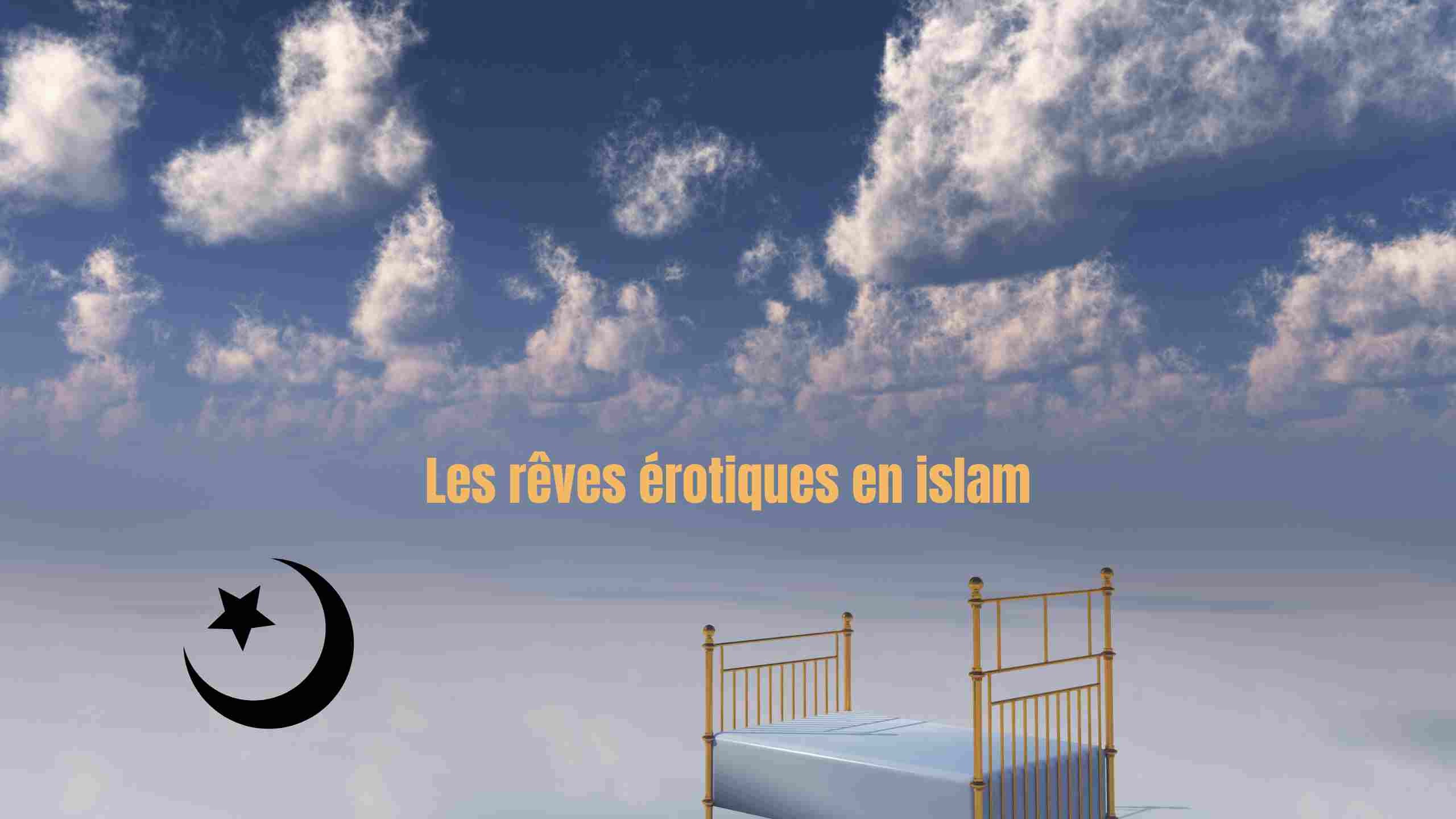 Rêve érotique en islam : que faut-il en penser, que dire, que taire ?