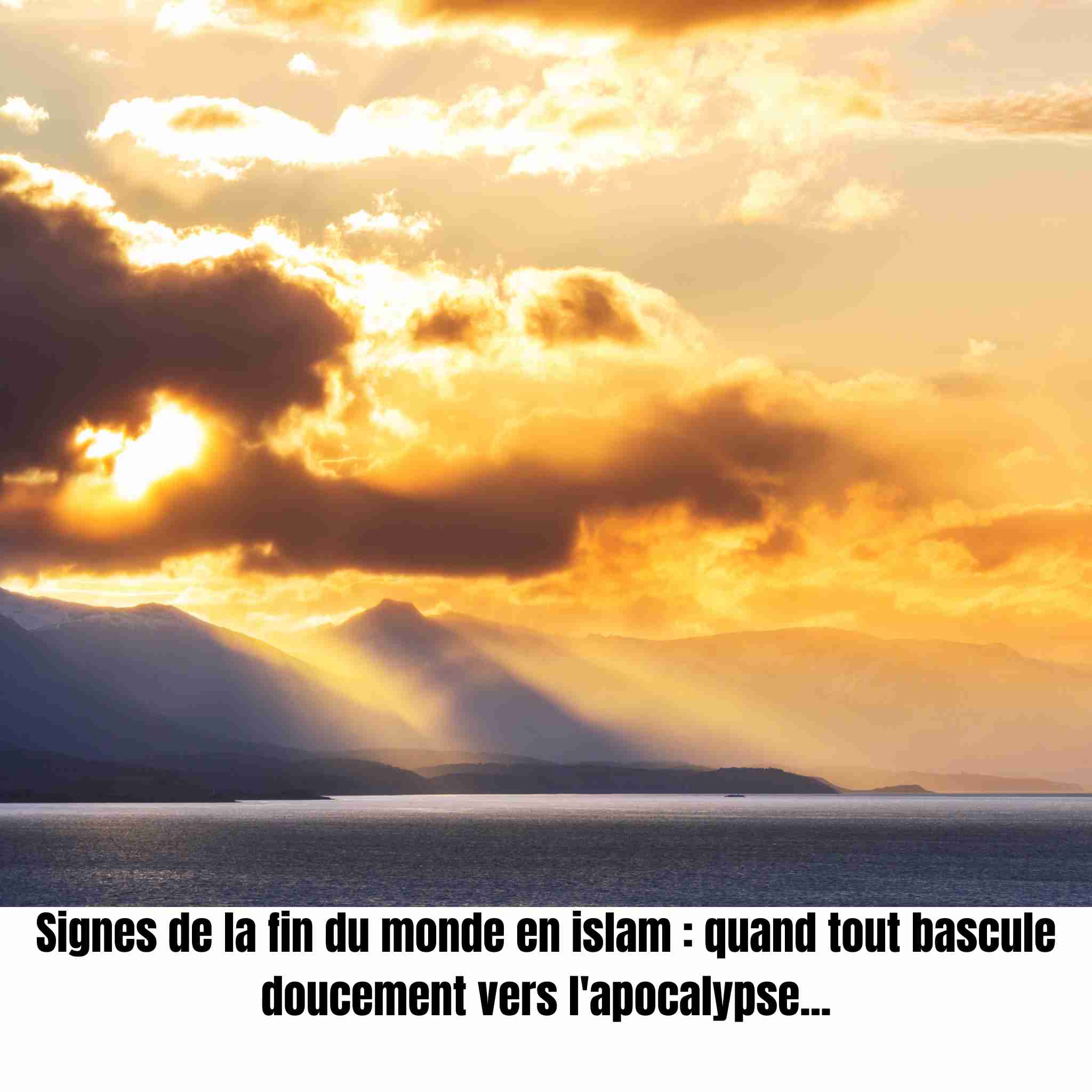 Signes de la fin du monde en islam : quand tout bascule doucement vers l'apocalypse...