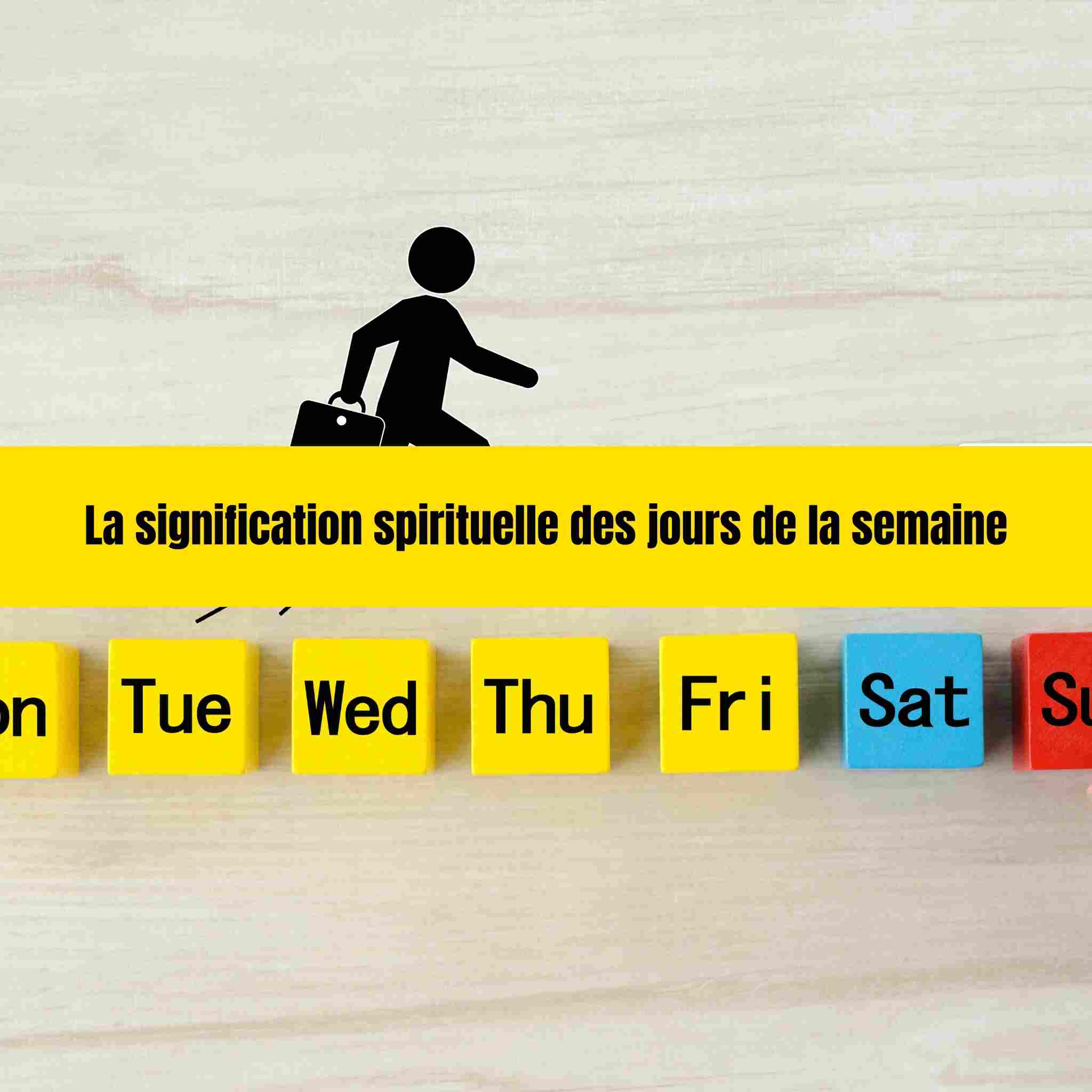 La signification spirituelle des jours de la semaine