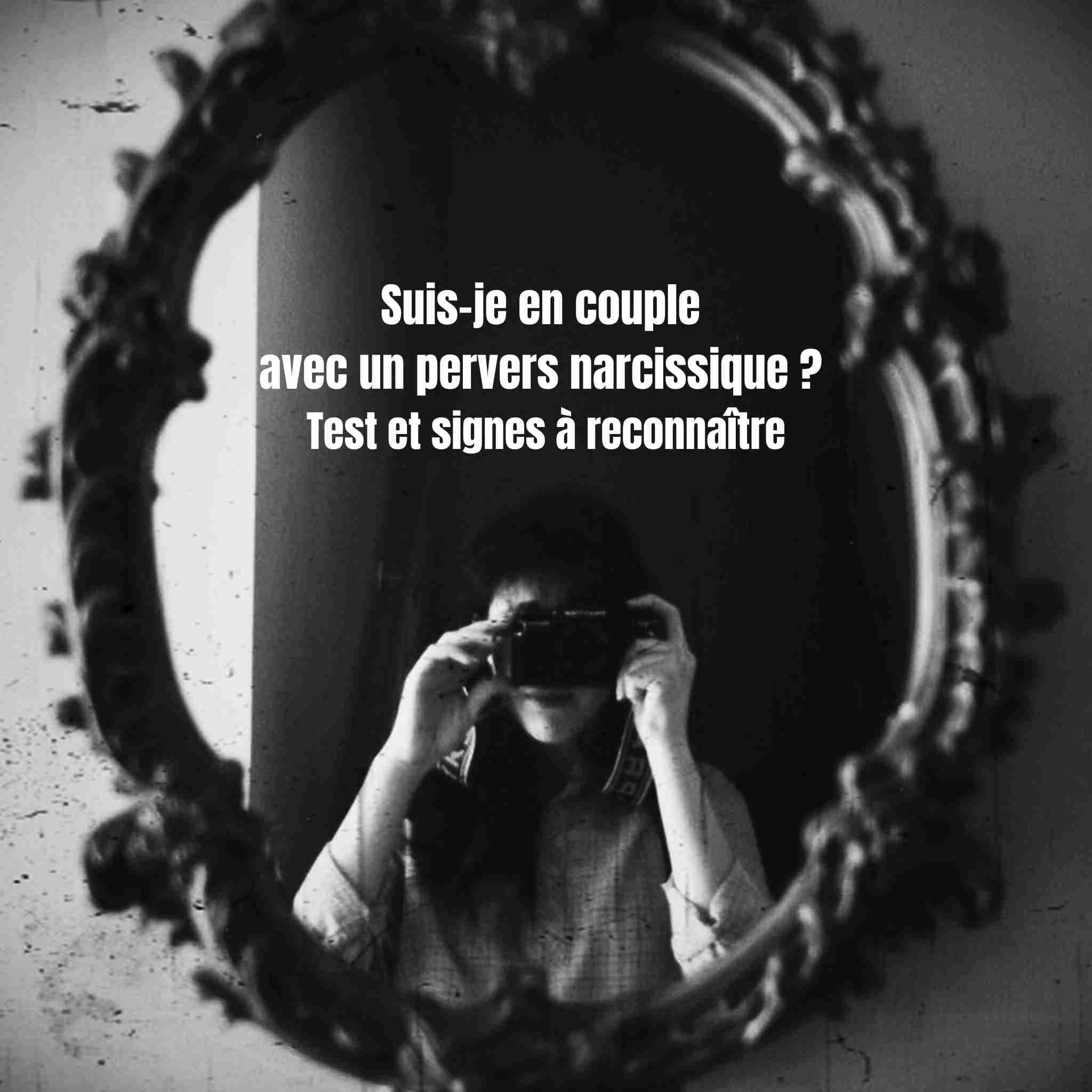 Suis-je en couple avec un pervers narcissique ? Test et signes à reconnaître