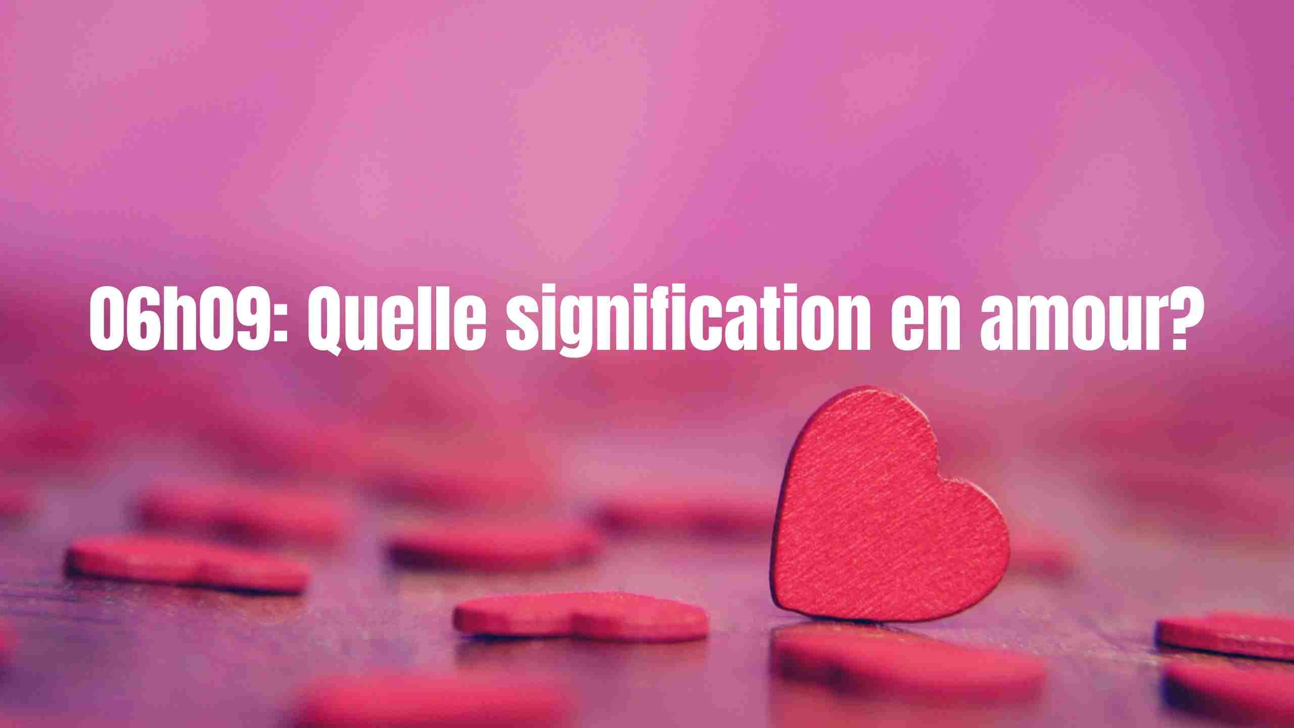 06h09: Quelle signification en amour?