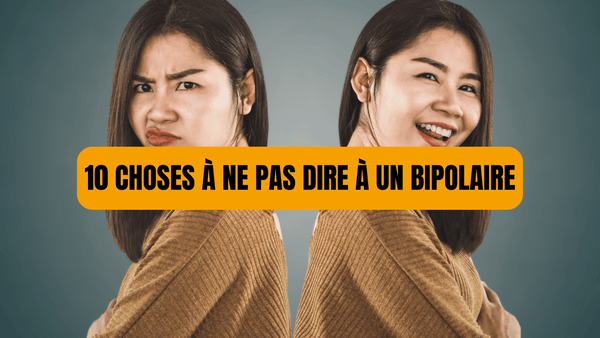 10 choses a ne pas dire a un bipolaire