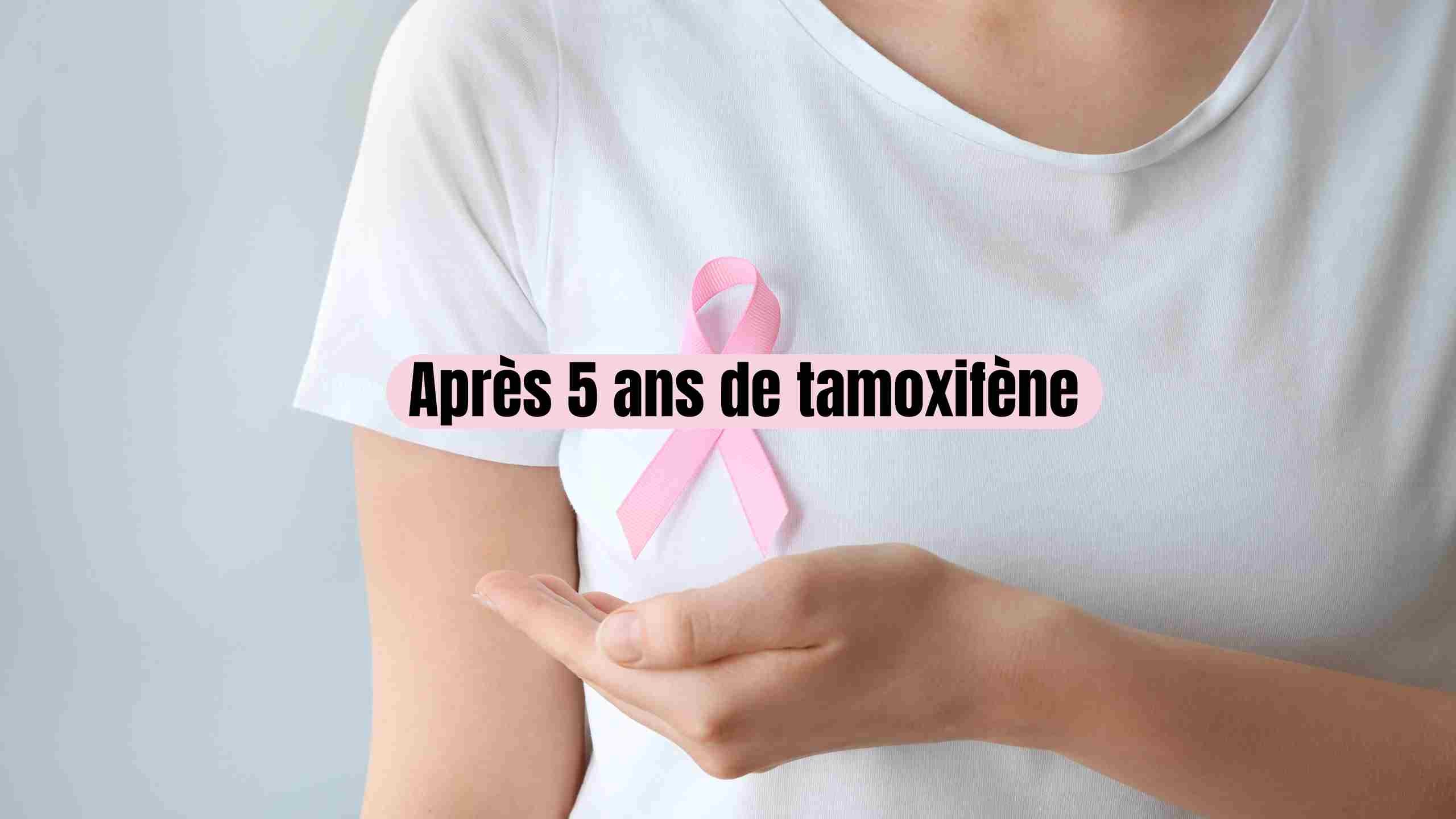 Tamoxifène après 5 ans : effets, rémission et alternatives