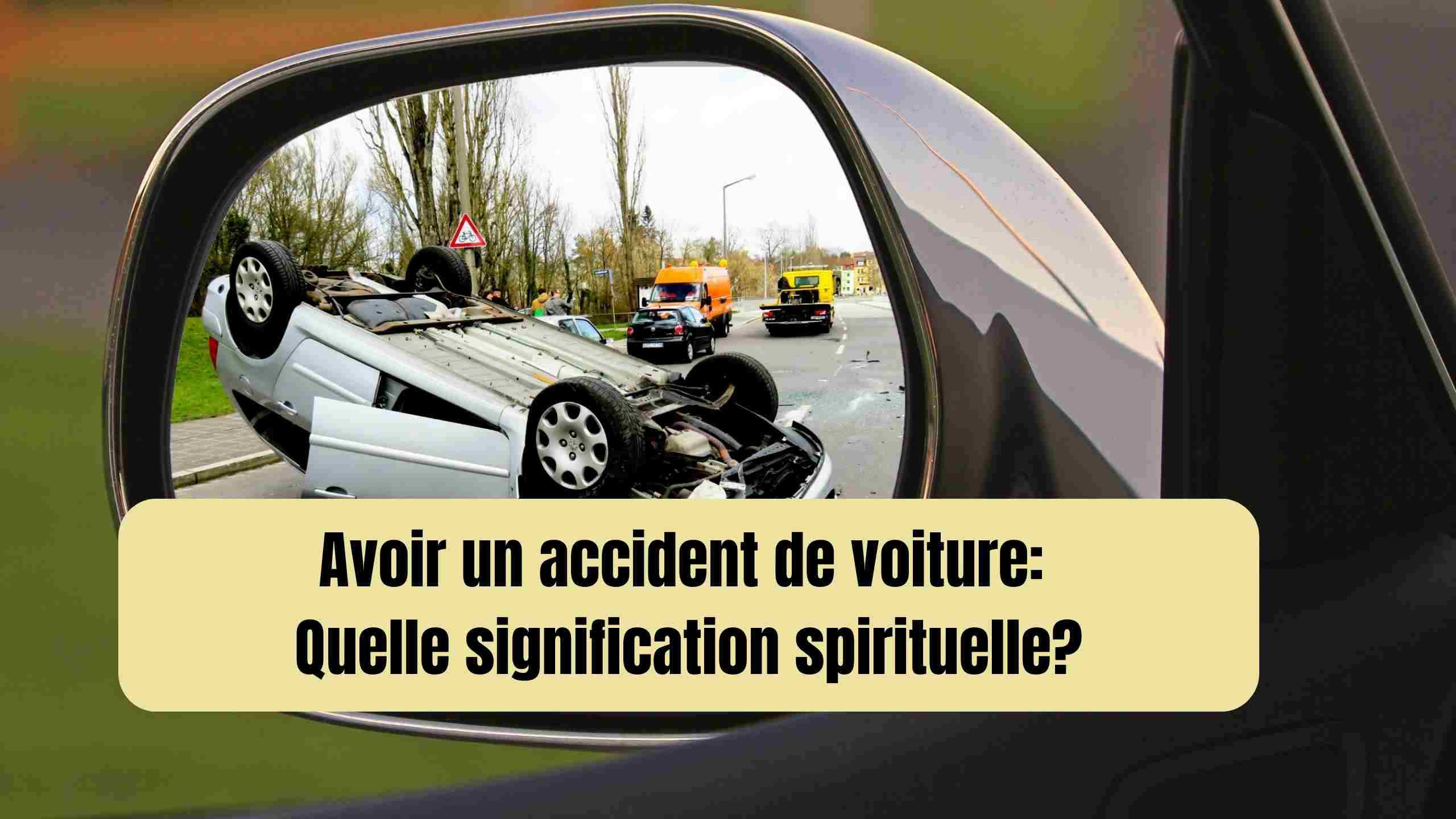 Avoir un accident de voiture: Quelle signification spirituelle?