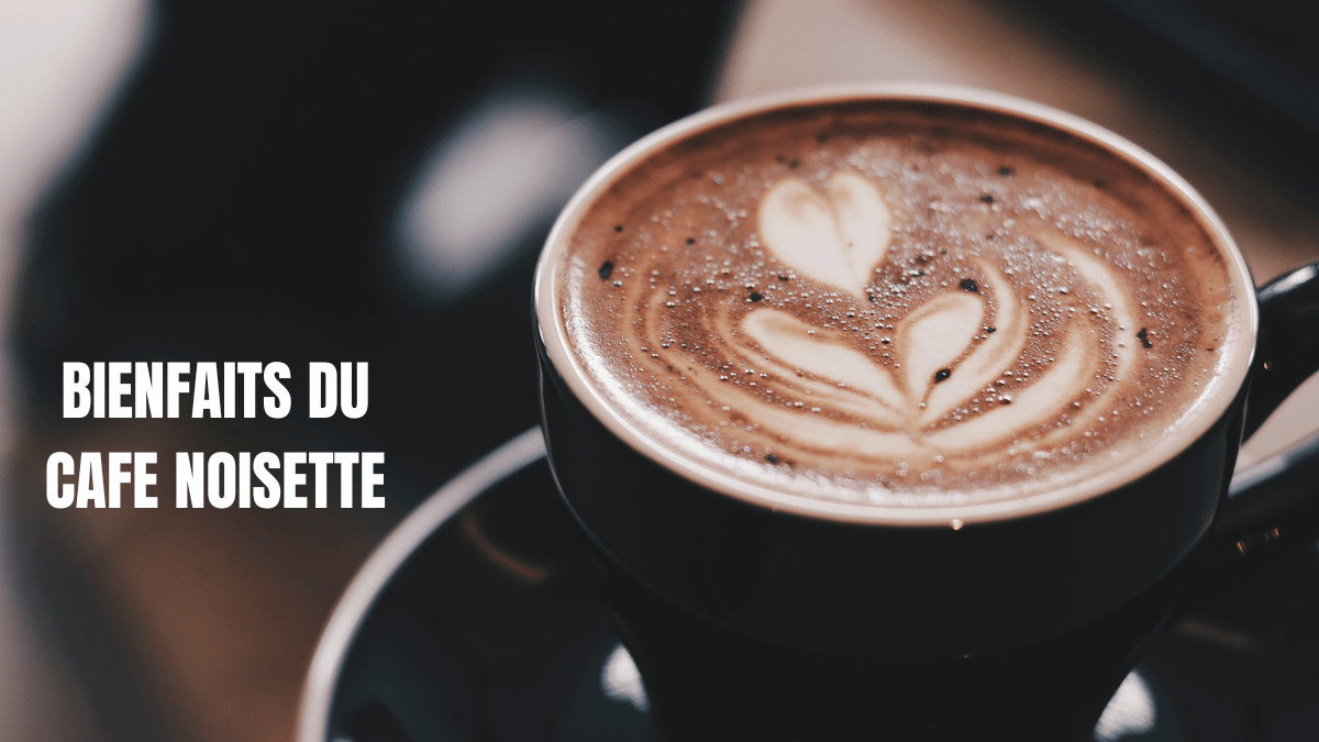 bienfaits cafe noisette