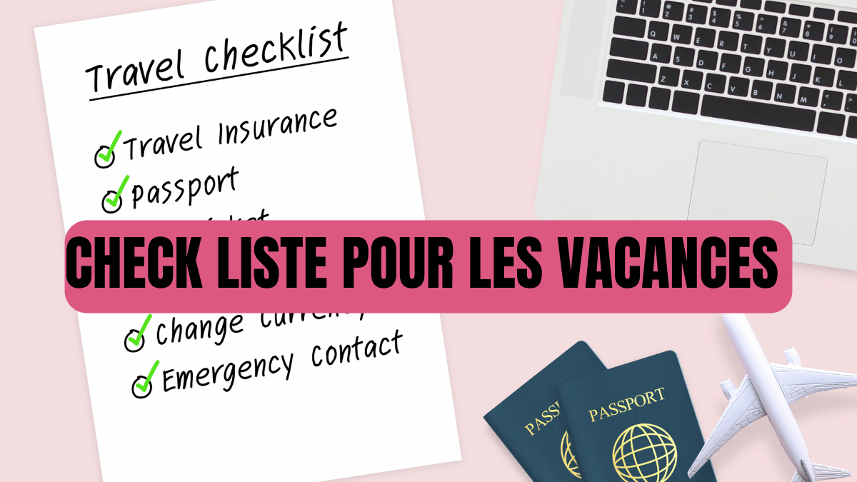 CHECK LISTE POUR LES VACANCES