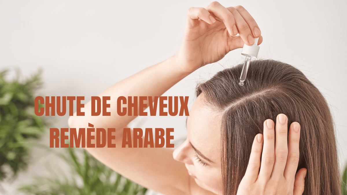 CHUTE DE CHEVEUX REMEDE ARABE