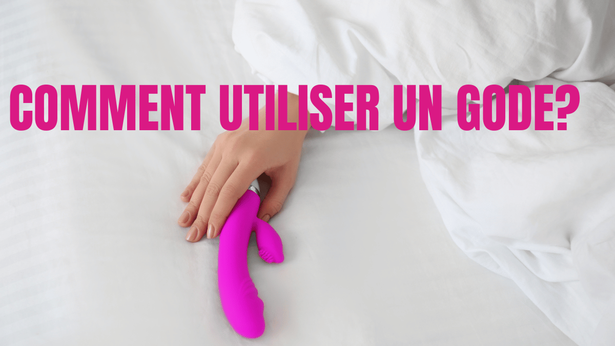 comment utiliser un gode