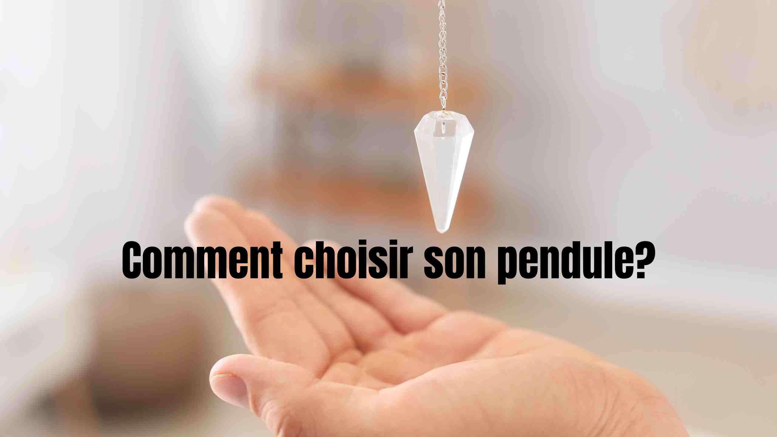 comment choisir son pendule