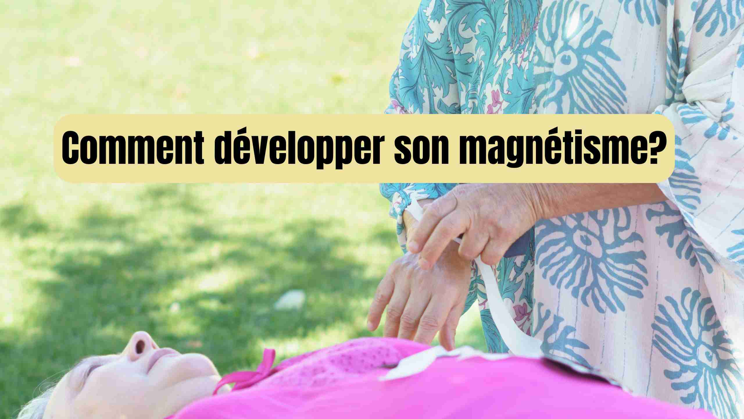 comment developper son magnétisme