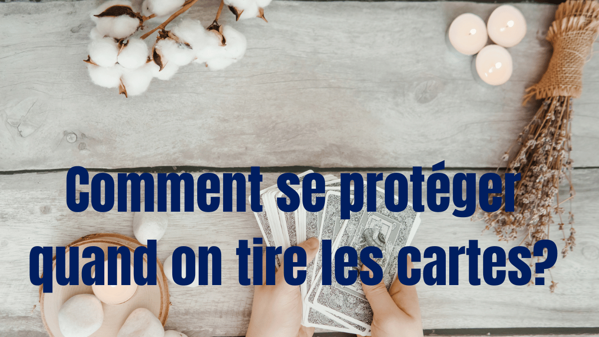 Comment se protéger quand on tire les cartes?