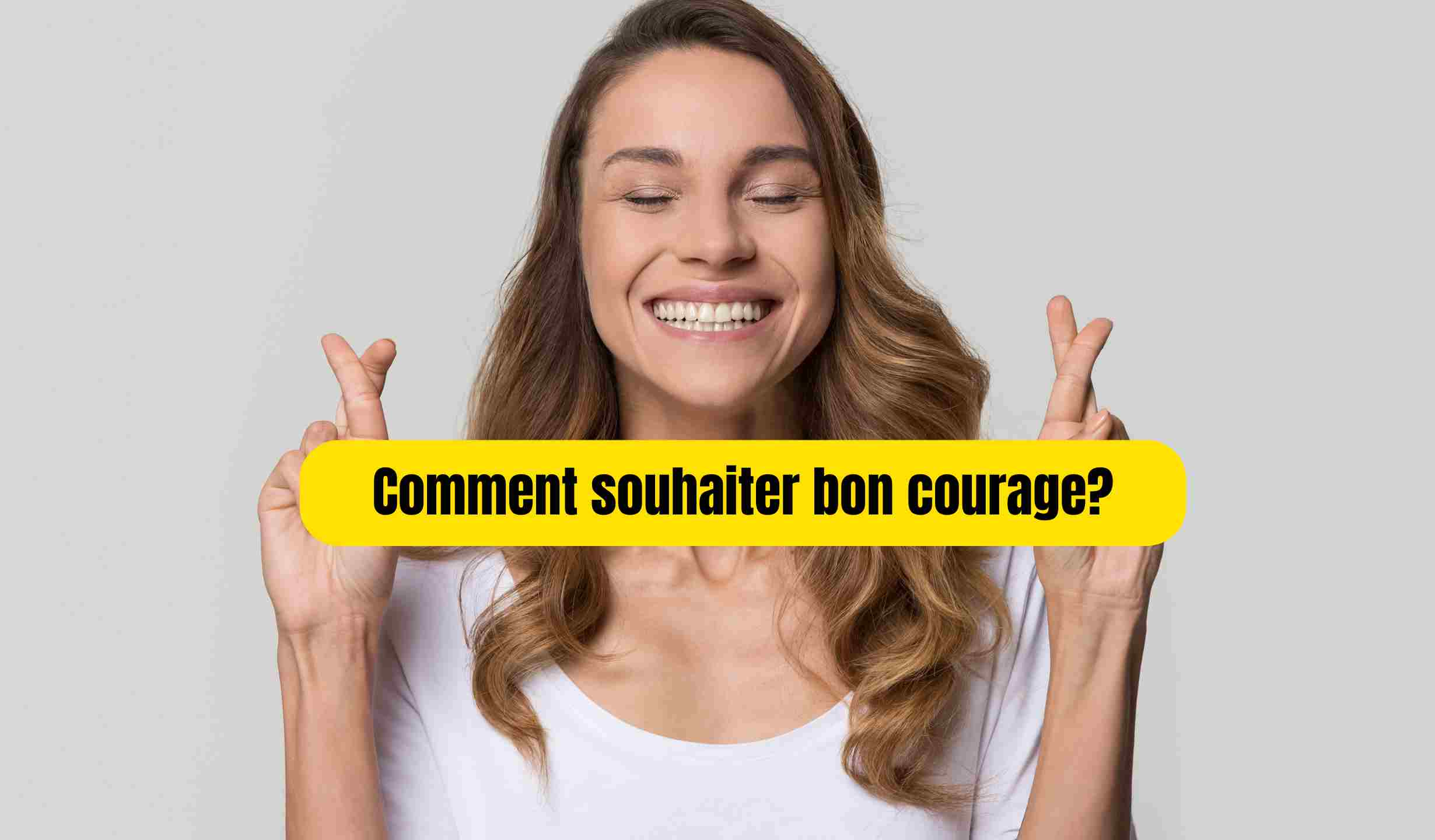 Comment souhaiter bon courage?