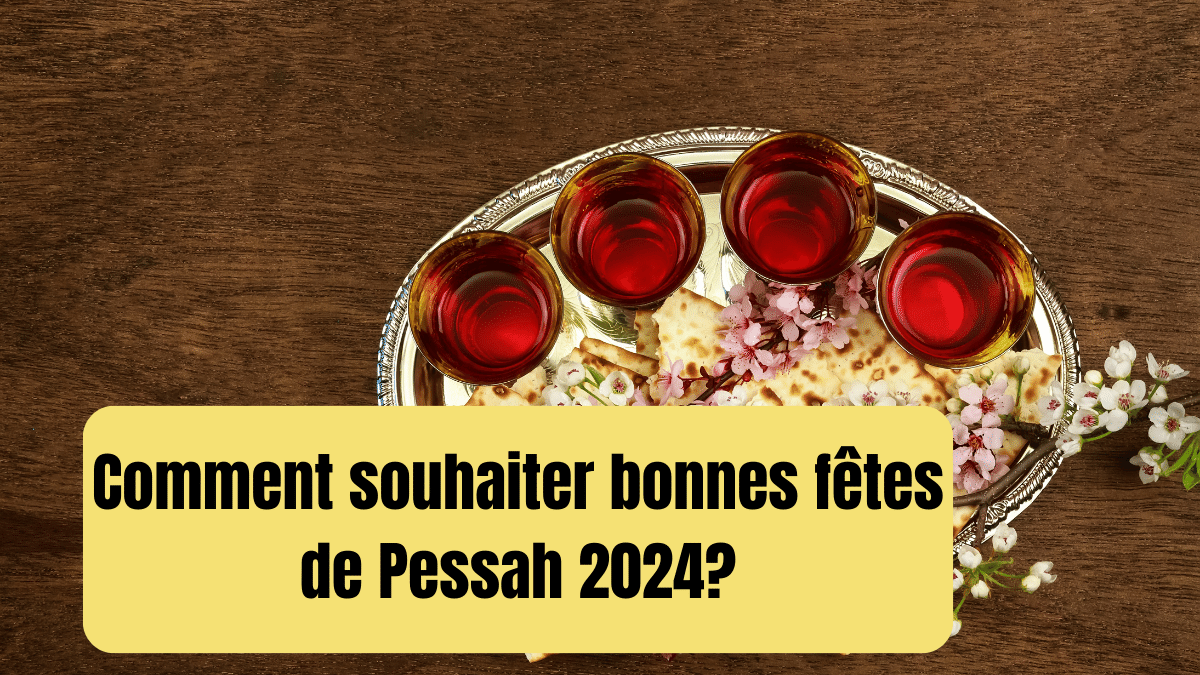 Comment souhaiter bonnes fetes de Pessah 2024