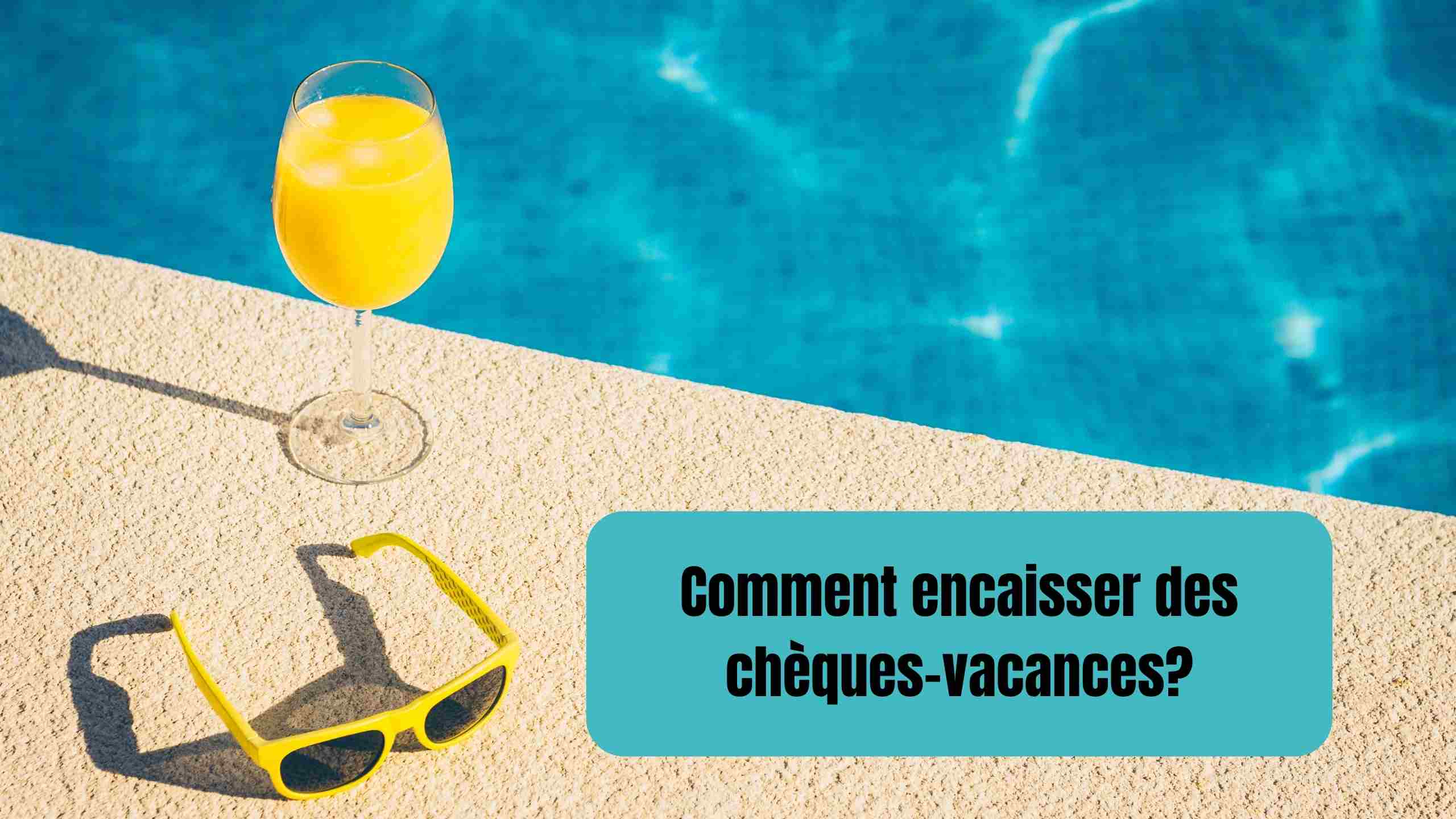 Comment encaisser des chèques-vacances