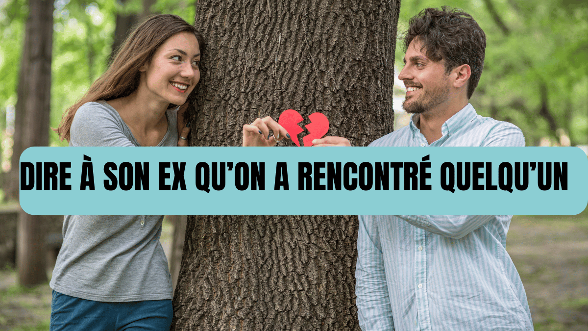 dire a son ex qu on a rencontre quelqu un