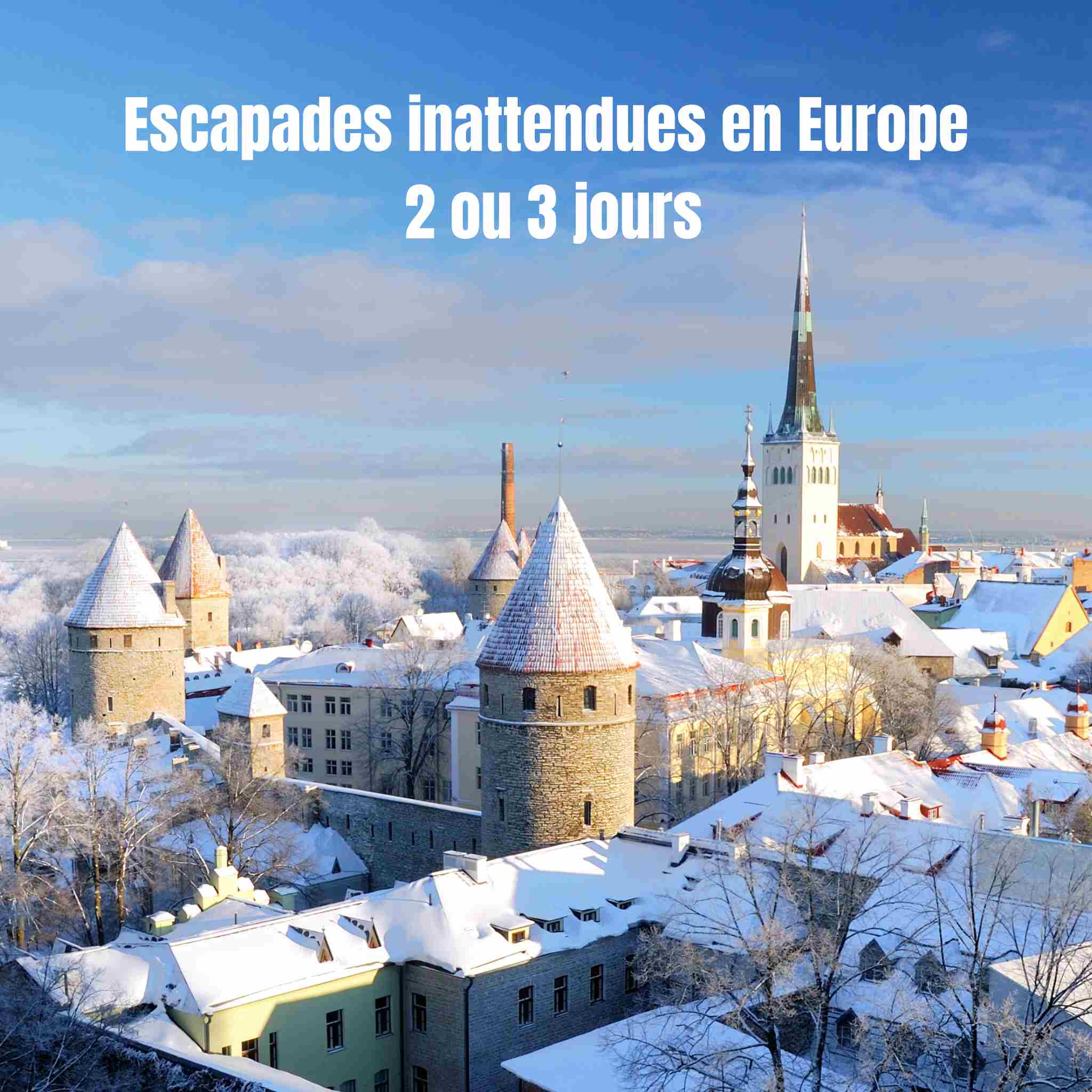 Escapades inattendues en Europe. 2 ou 3 jours