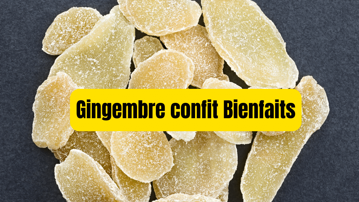 gingembre confit bienfaits