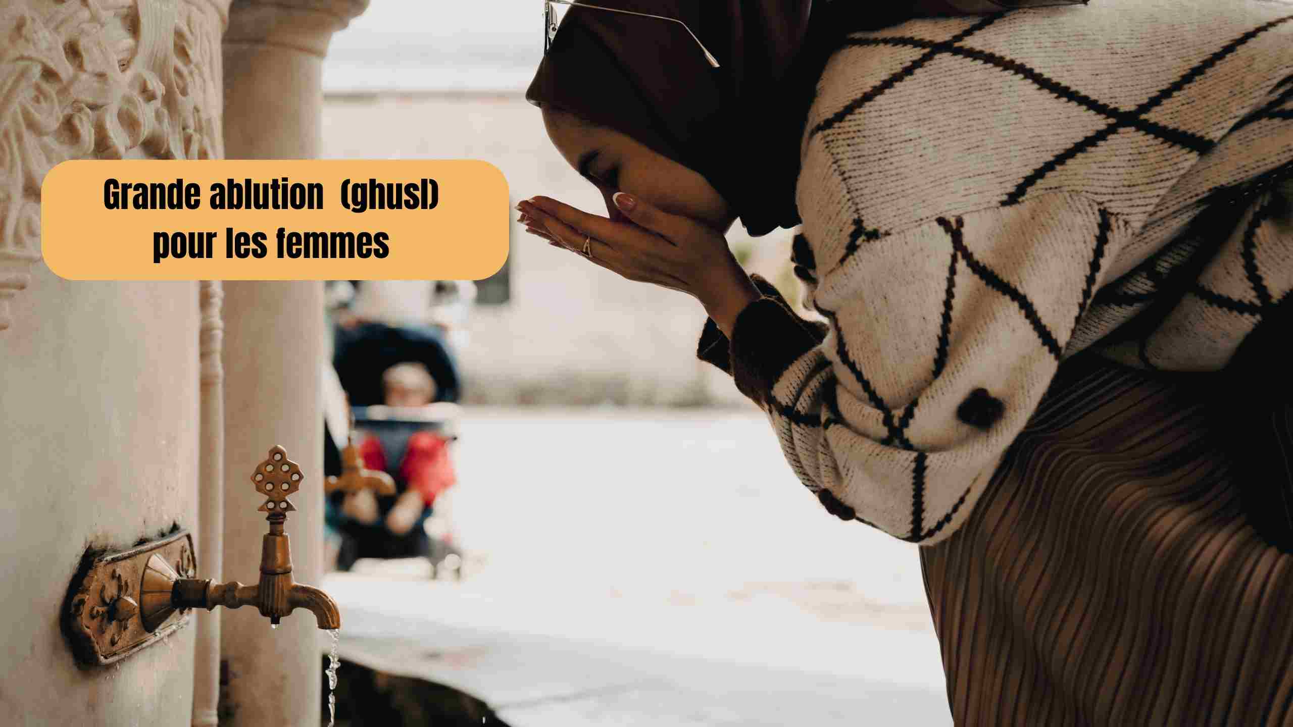 Grandes ablutions (ghusl) pour les femmes : guide simple