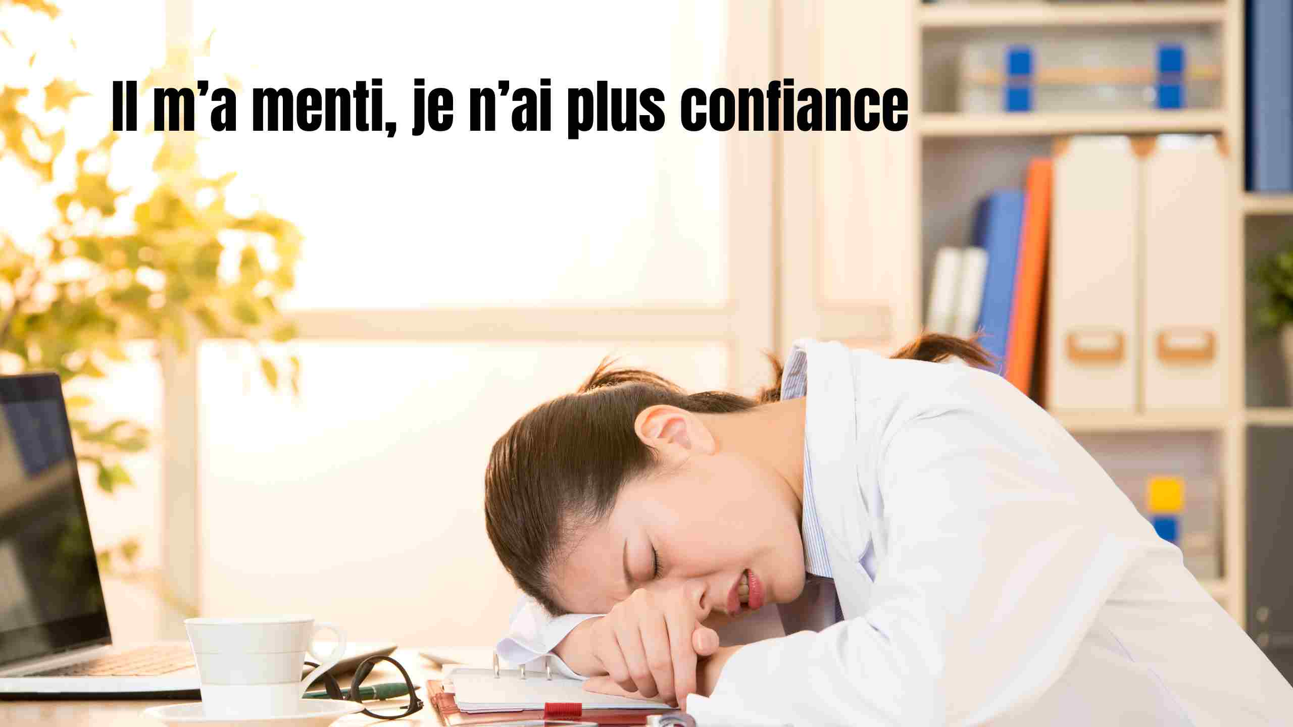 Il m'a menti, je n'ai plus confiance