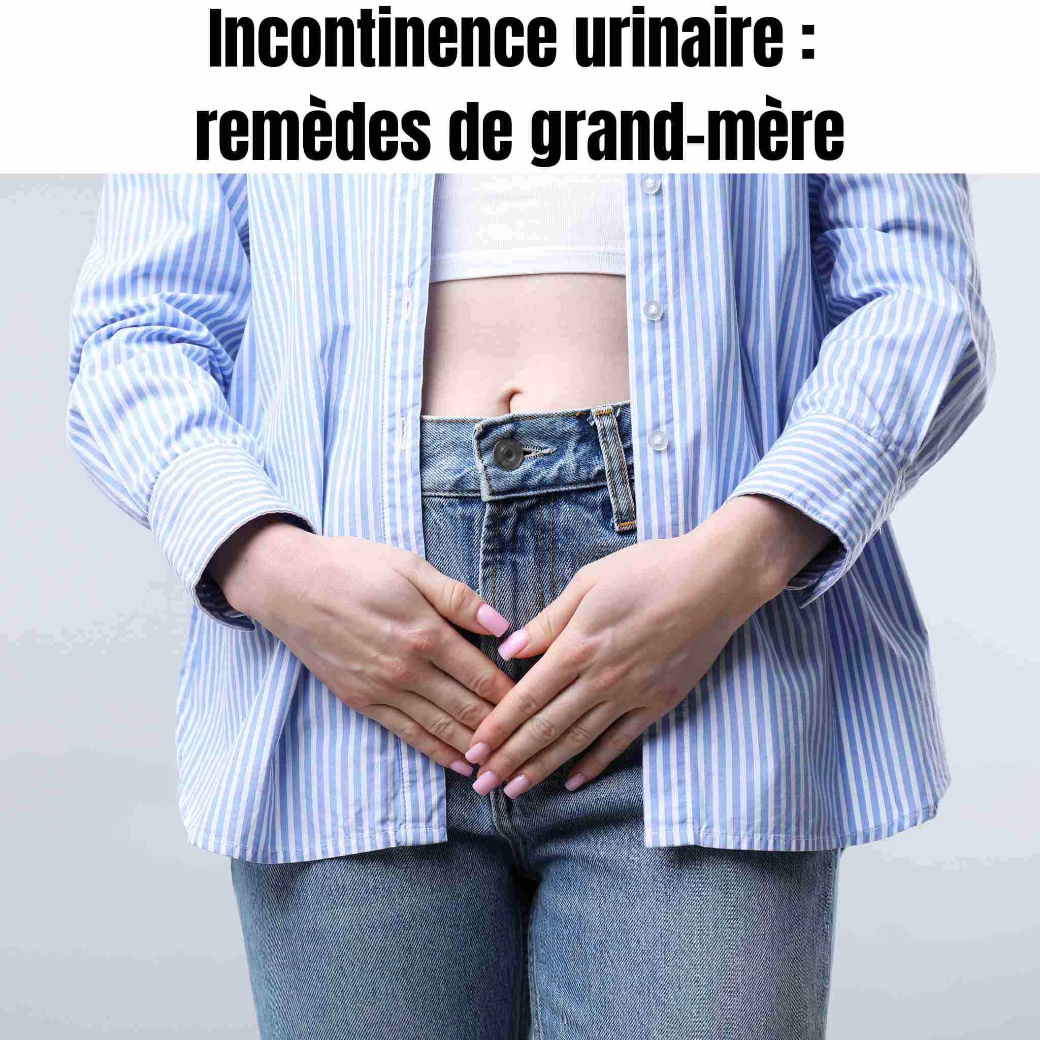Incontinence urinaire : remèdes de grand-mère