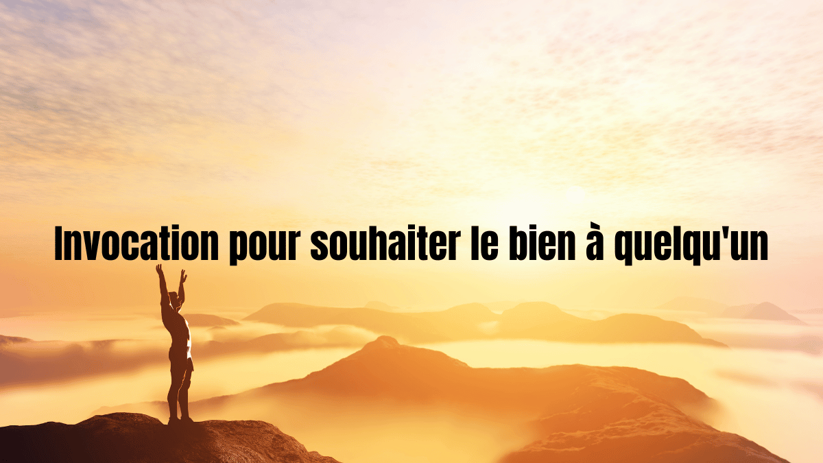 Invocation pour souhaiter le bien à quelqu'un