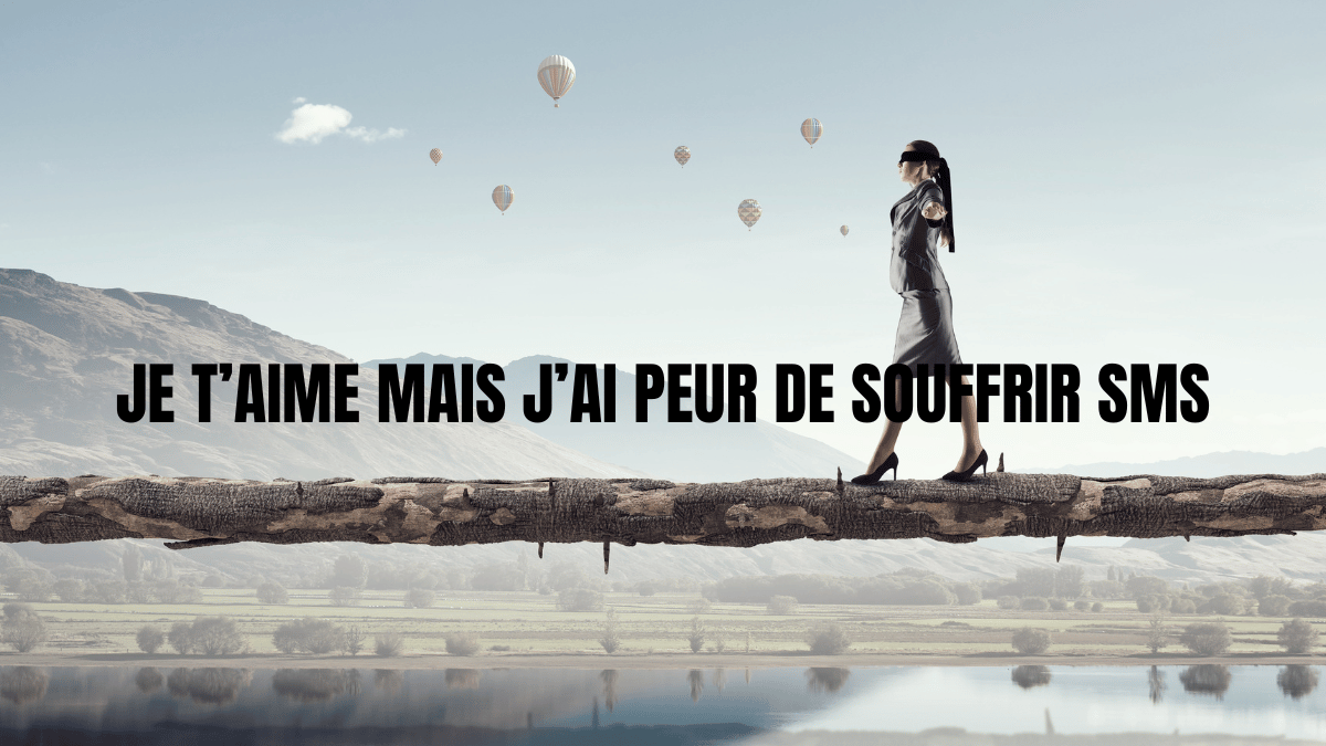 je t aime mais j ai peur de souffrir sms