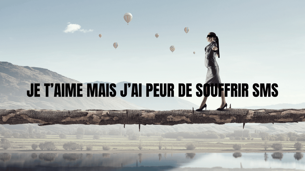 Je t'aime mais j'ai peur de souffrir par sms