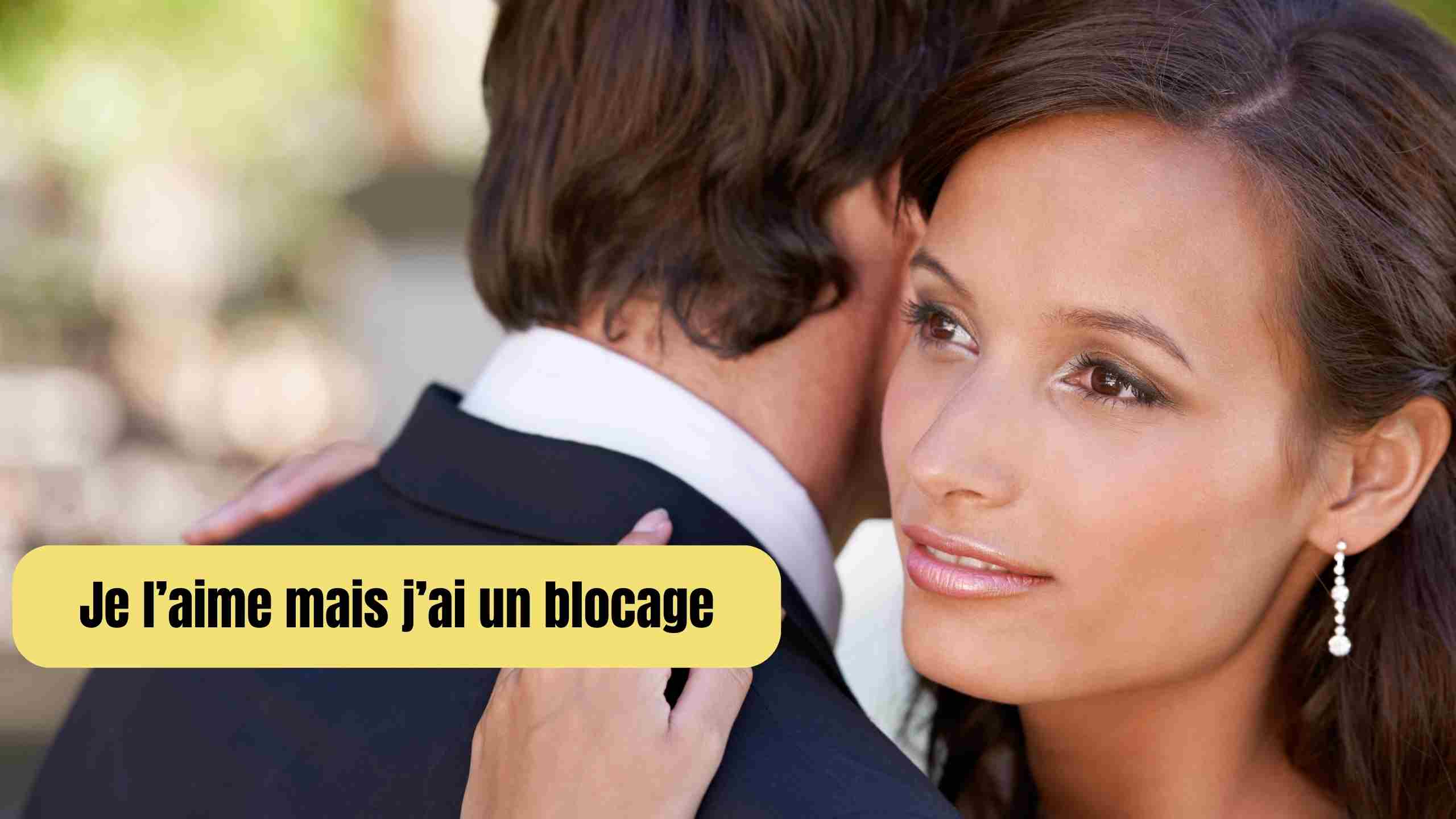 je l'aime mais j'ai un blocage