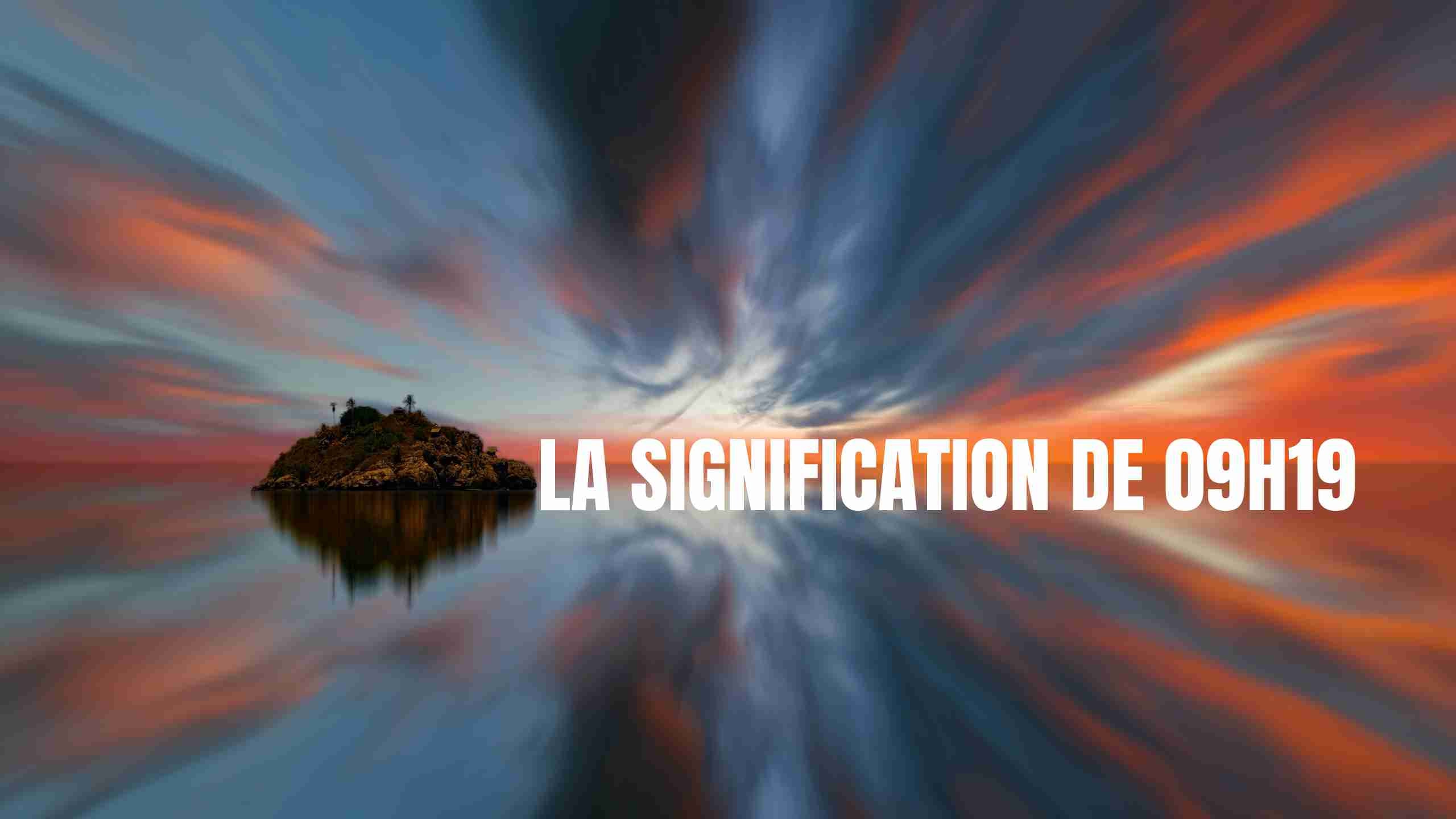 09H19 SIGNIFICATION