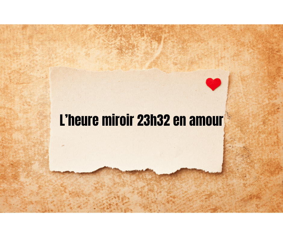 L'heure miroir 23h32 amour