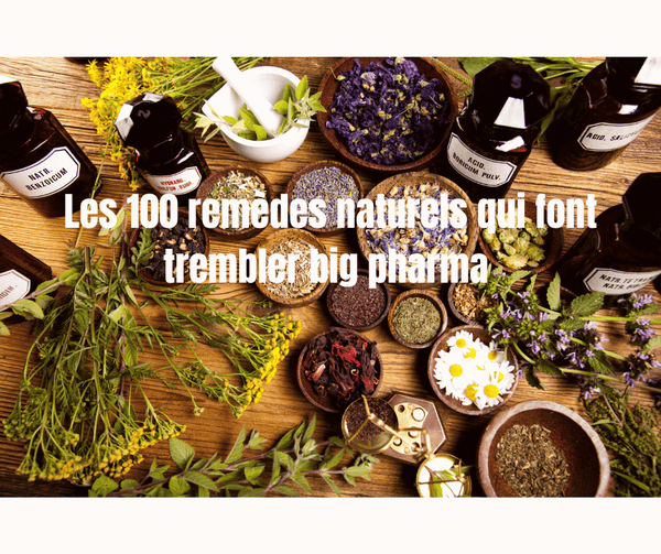 les 100 remedes naturels qui font trembler big pharma
