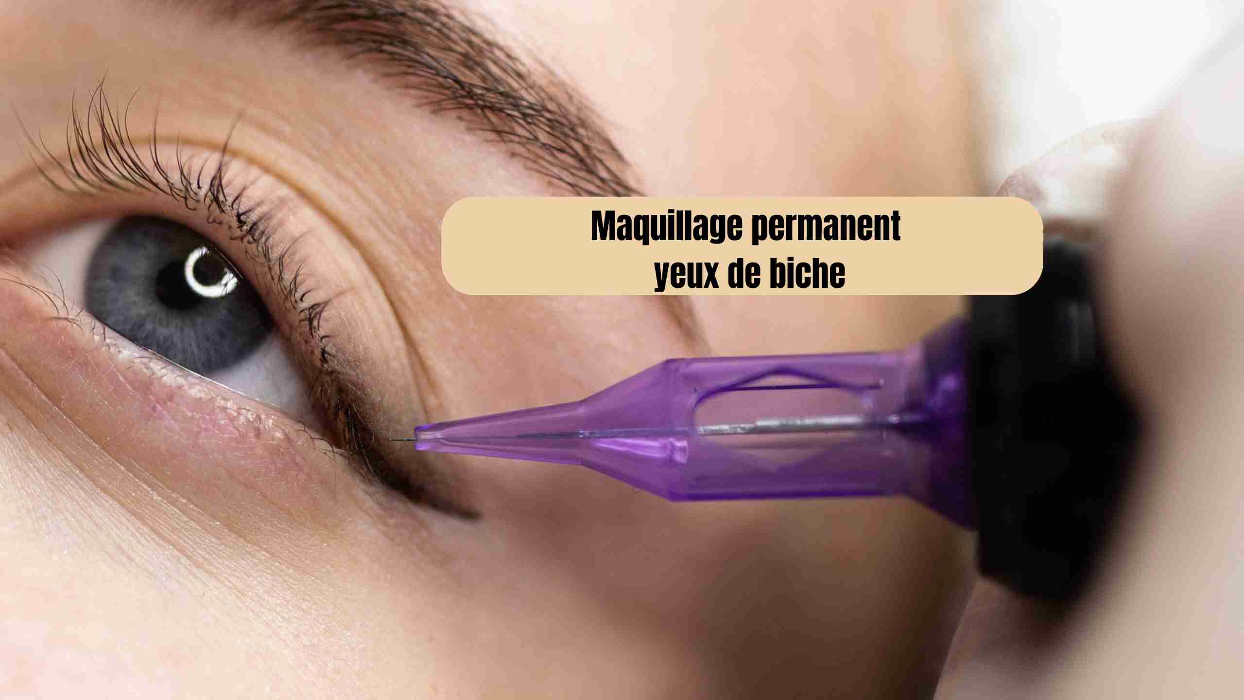 Maquillage permanent yeux de biche : prix, durée, et conseils