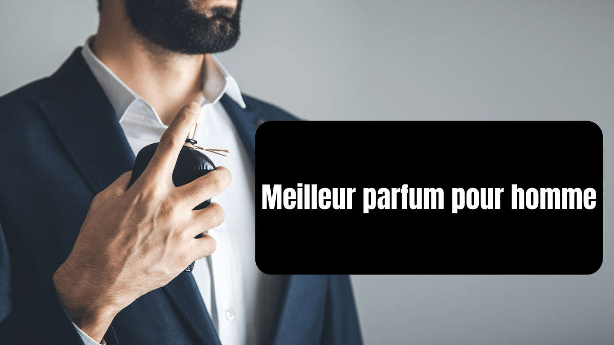 meilleur parfum pour homme