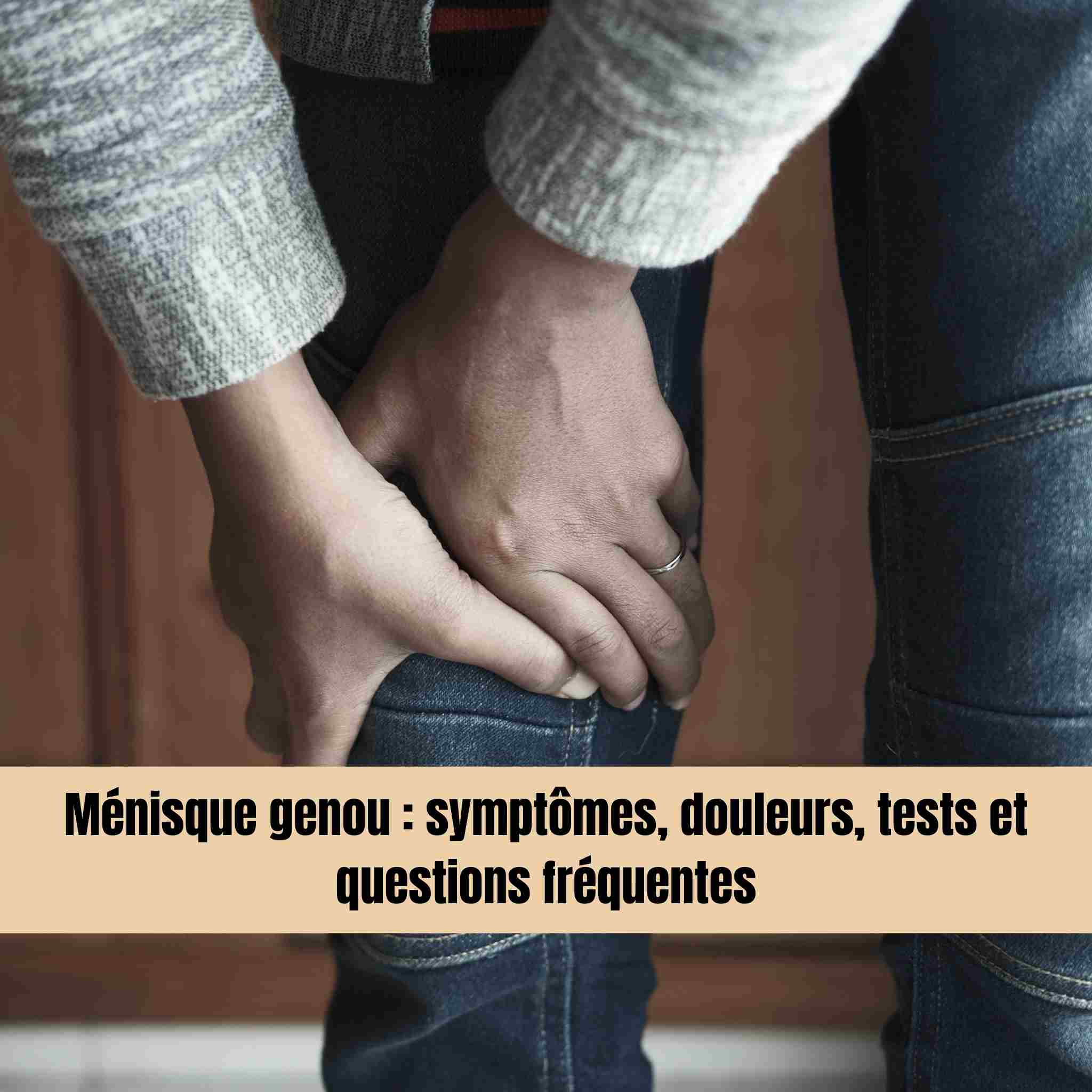Ménisque genou : symptômes, douleurs, tests et questions fréquentes