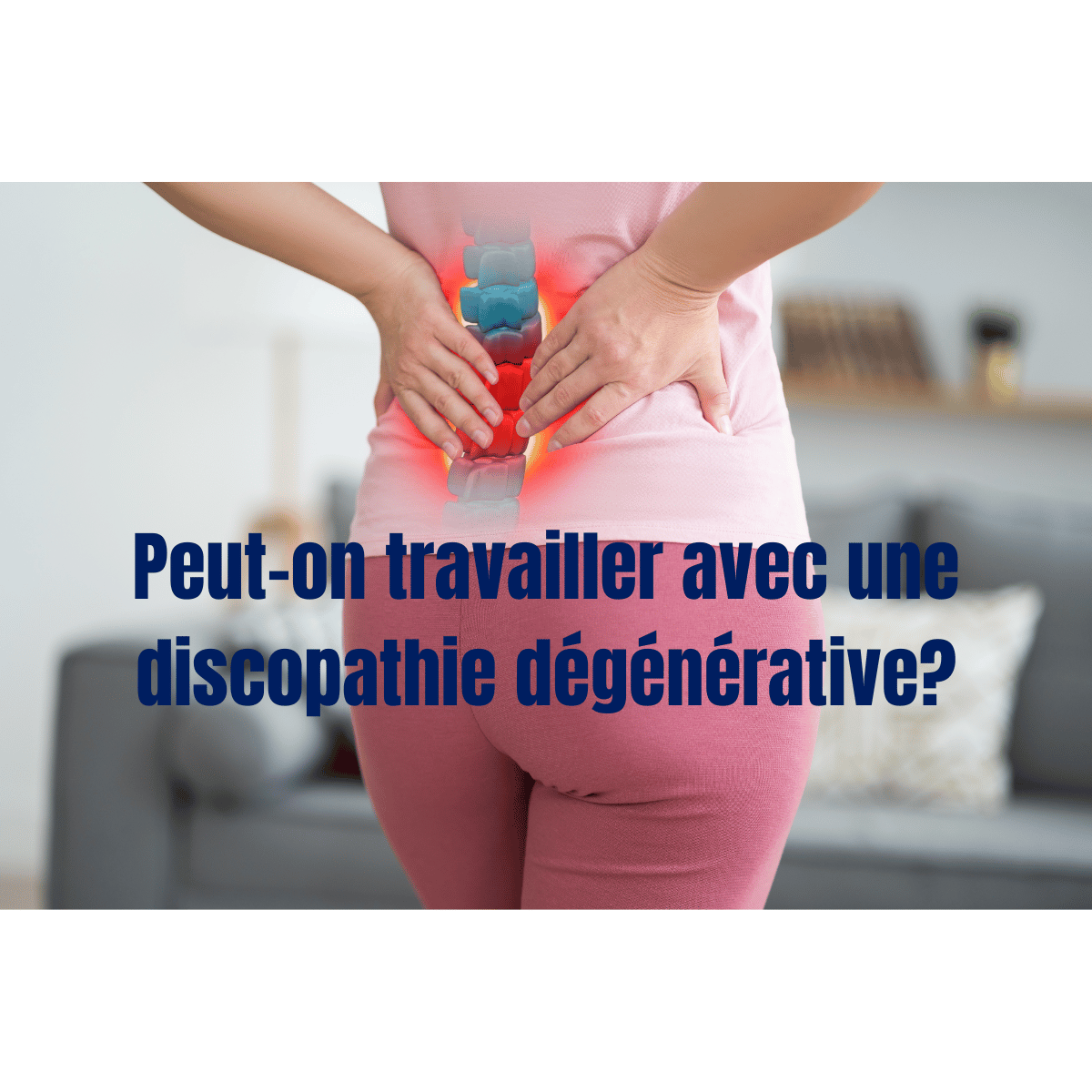 Peut-on travailler avec une discopathie dégénérative?