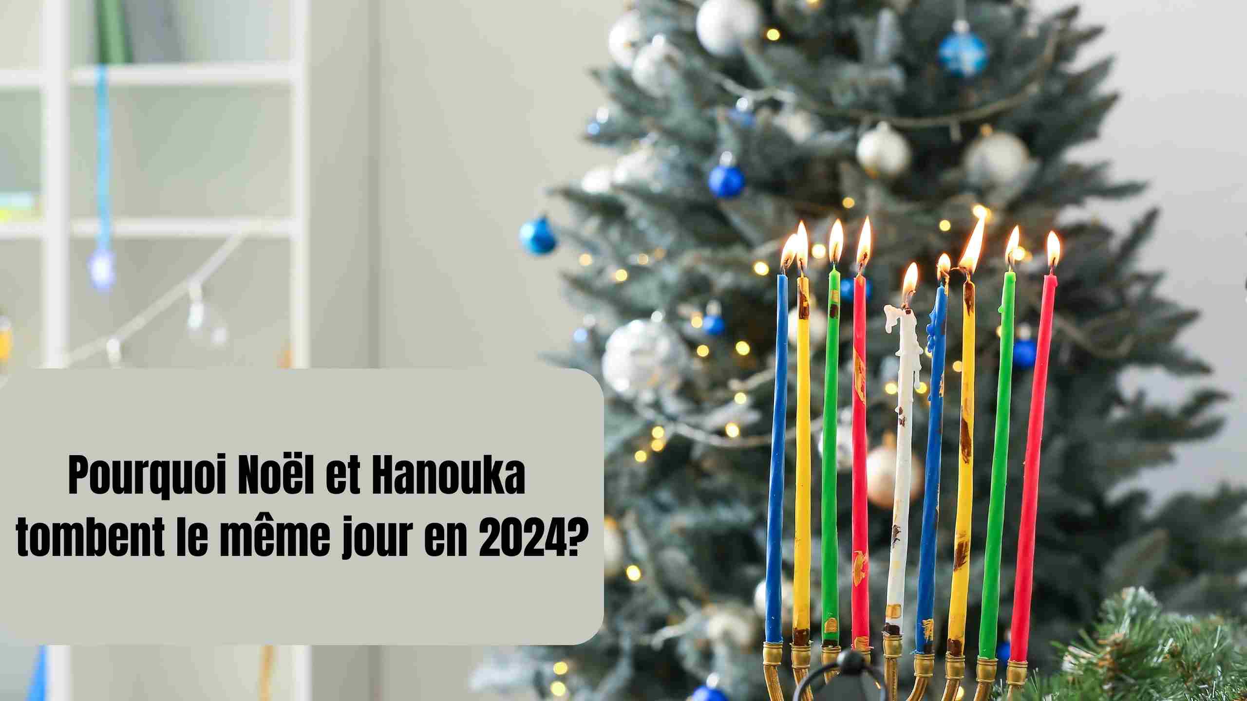 pourquoi noel et hanouka tombent le meme jour en 2024 