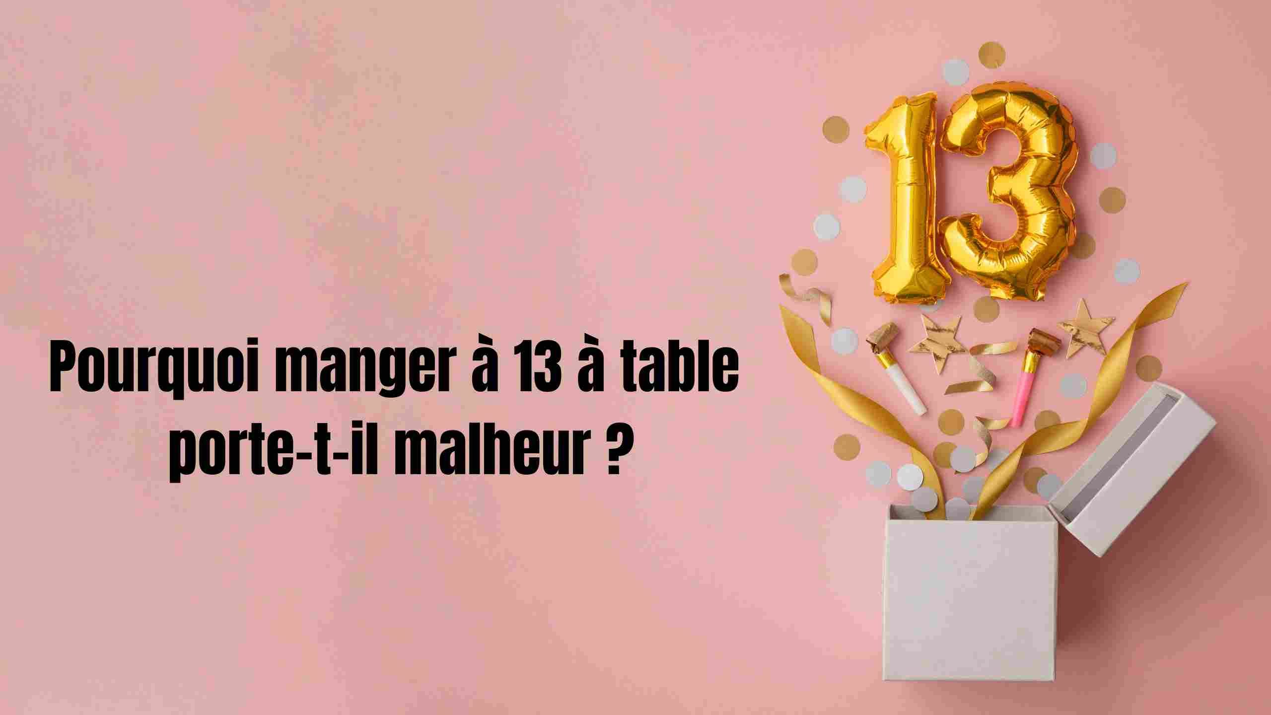 Pourquoi manger à 13 à table porte-t-il malheur ?