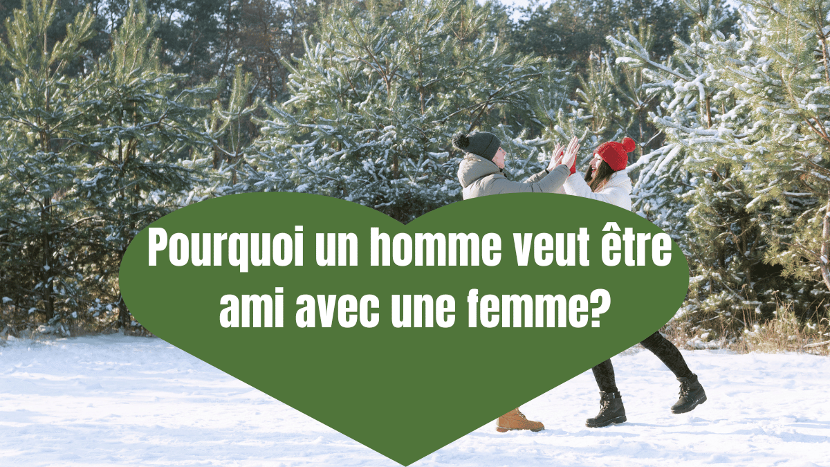 Pourquoi un homme veut être ami avec une femme?