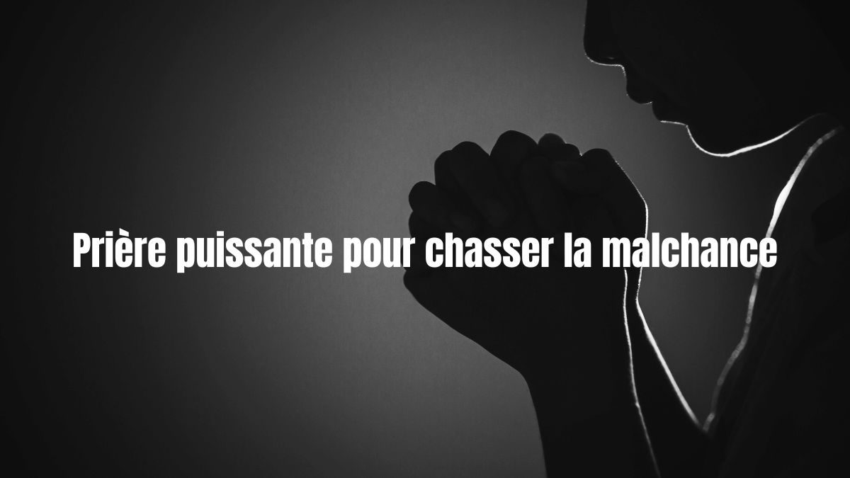 Prière puissante pour chasser la malchance 