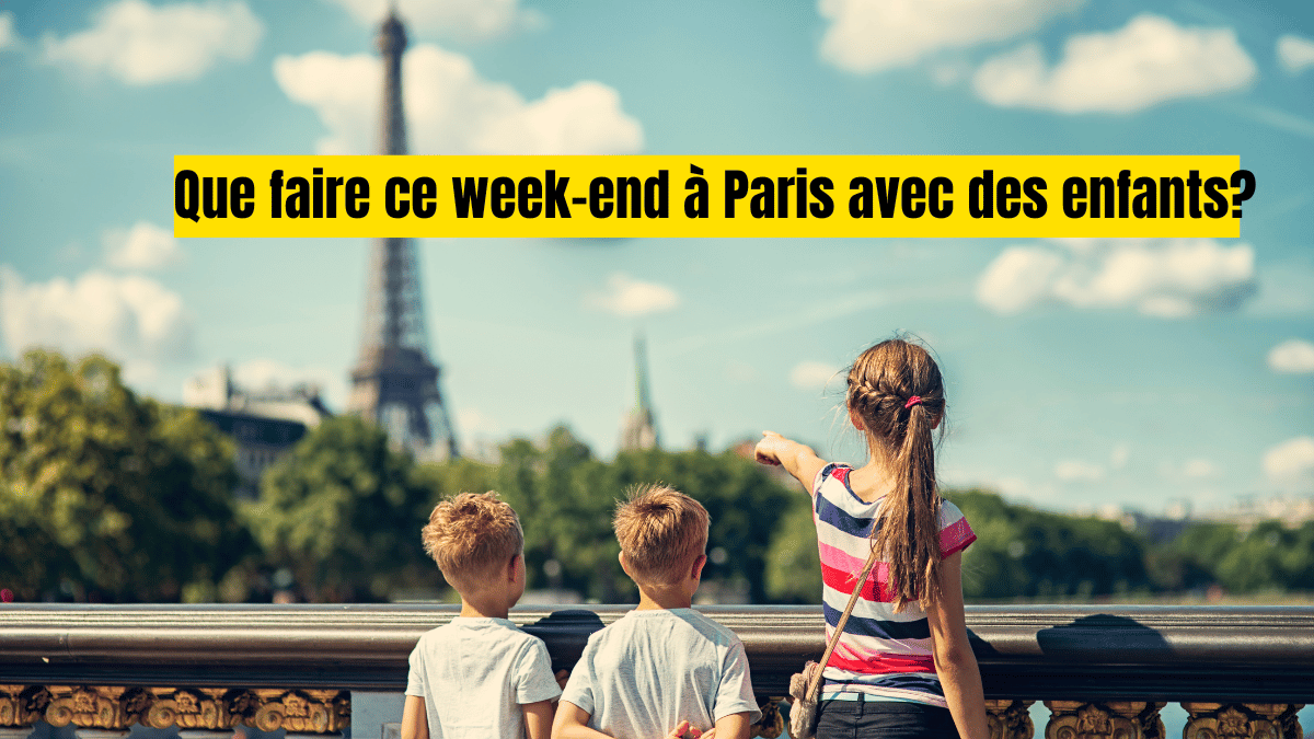 que faire a paris ce week end avec des enfants