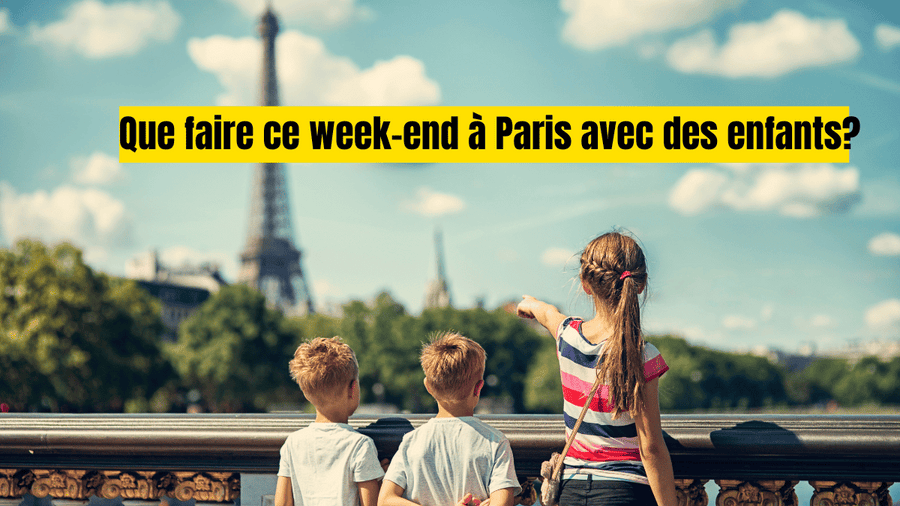 Que faire a Paris ce week-end avec des enfants?