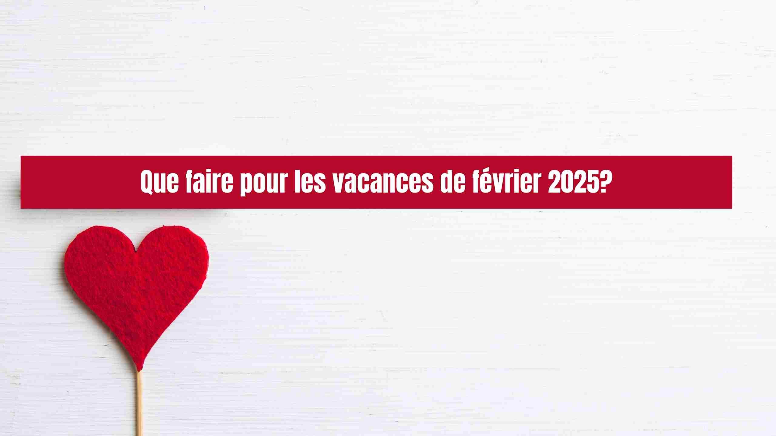 Que faire pendant les vacances de février 2025: 10 idées au top